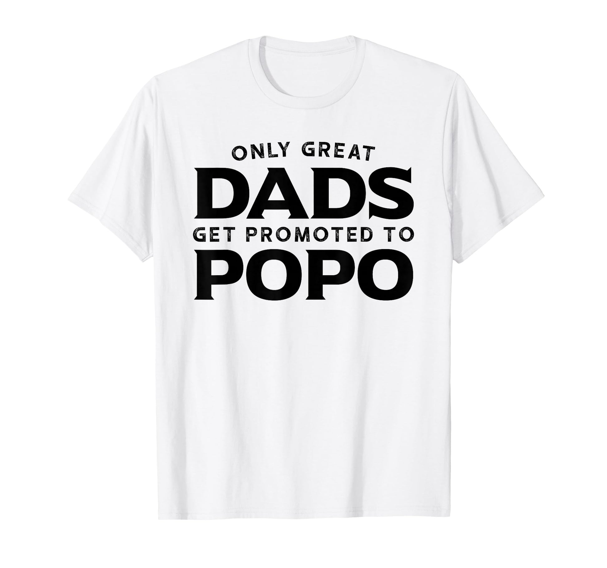 Popo Only Great Dads Get Promoted T-Shirt - Fun Novelty Design Men Women - T-Shirt, Sweatshirt, Hoodie