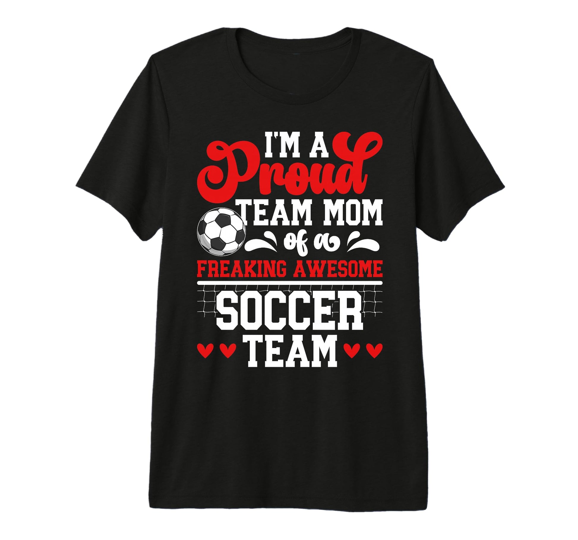 Im Proud Soccer Team Mom Soccer T-Shirt - Casual Everyday Wear for Adults - T-Shirt, Sweatshirt, Hoodie