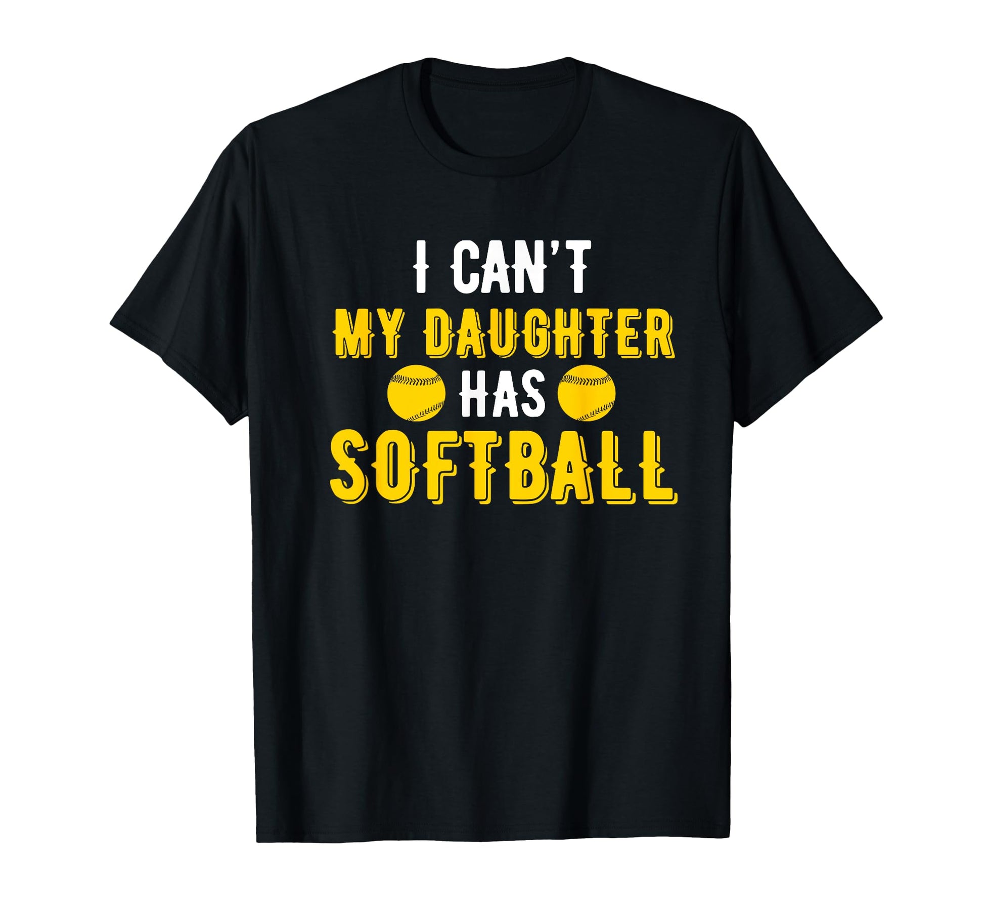 I Cant My Daughter Has Softball Dad Mom T-Shirt - Unique Graphic Unisex - T-Shirt, Sweatshirt, Hoodie
