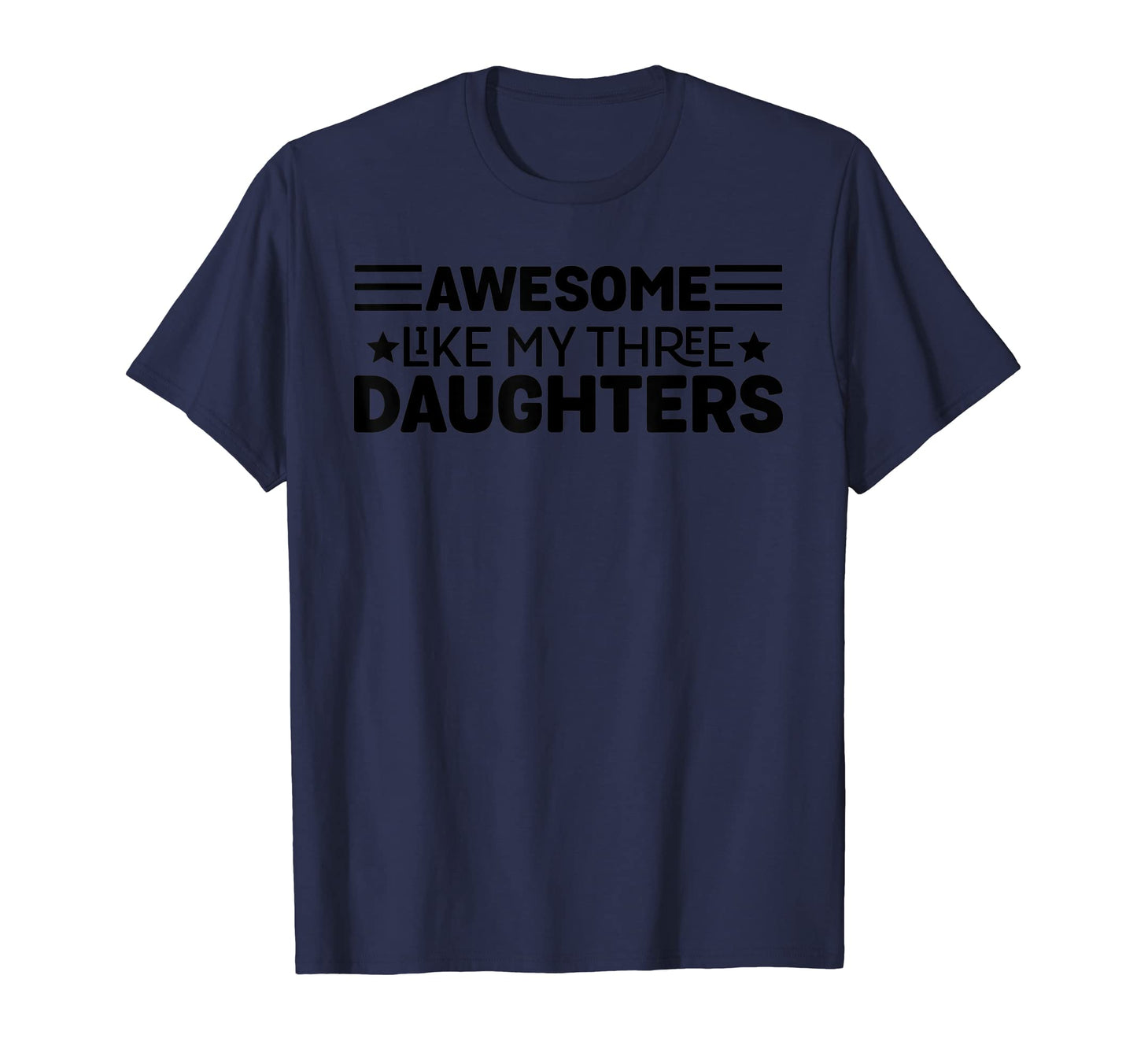 Awesome Like My Three Daughters Funny T-Shirt - Trendy Graphic for Adults - T-Shirt, Sweatshirt, Hoodie