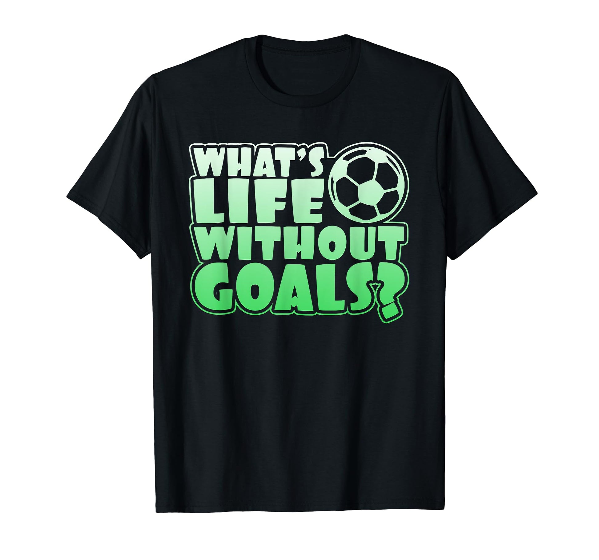 Whats Life Without Goals Novelty Soccer T-Shirt - Novelty Apparel Unisex - T-Shirt, Sweatshirt, Hoodie