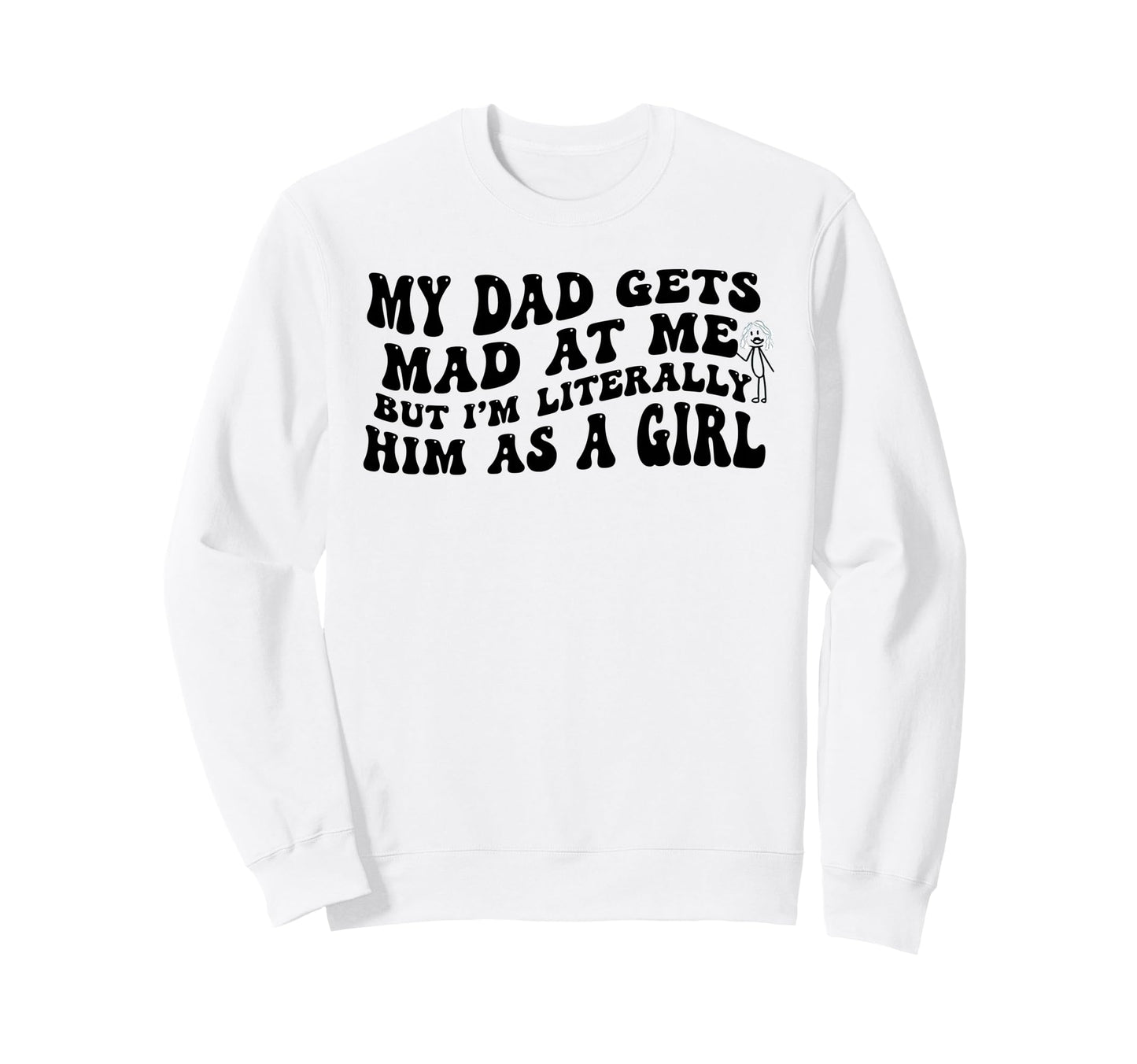 My Dad Gets Mad Me But Im Literally Sweatshirt - Minimalist Print Unisex - T-Shirt, Sweatshirt, Hoodie