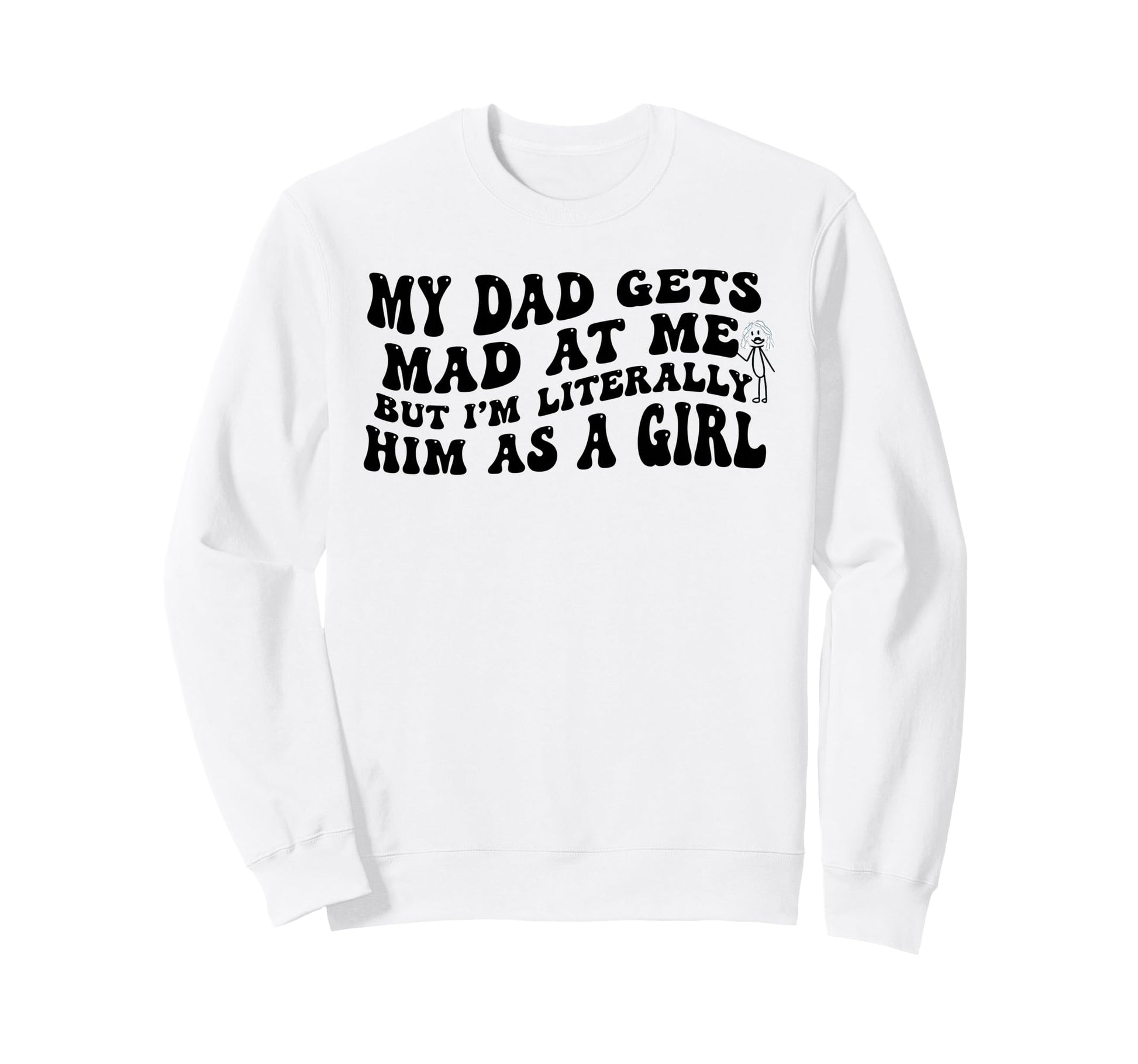 My Dad Gets Mad Me But Im Literally Sweatshirt - Minimalist Print Unisex - T-Shirt, Sweatshirt, Hoodie