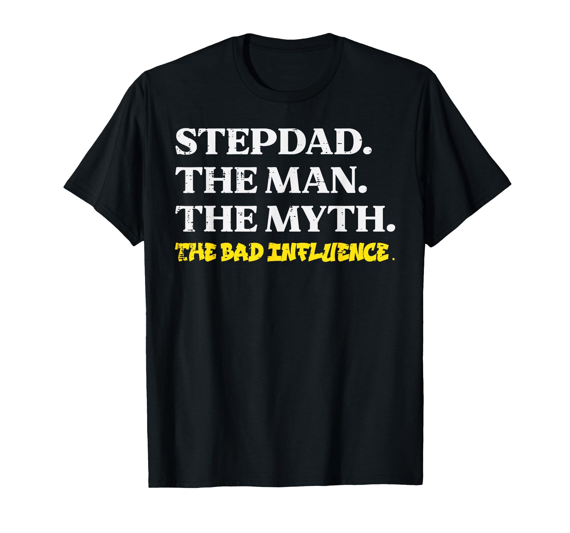 Stepdad Myth Bad Influence Funny Step T-Shirt - Custom Art Print Unisex - T-Shirt, Sweatshirt, Hoodie
