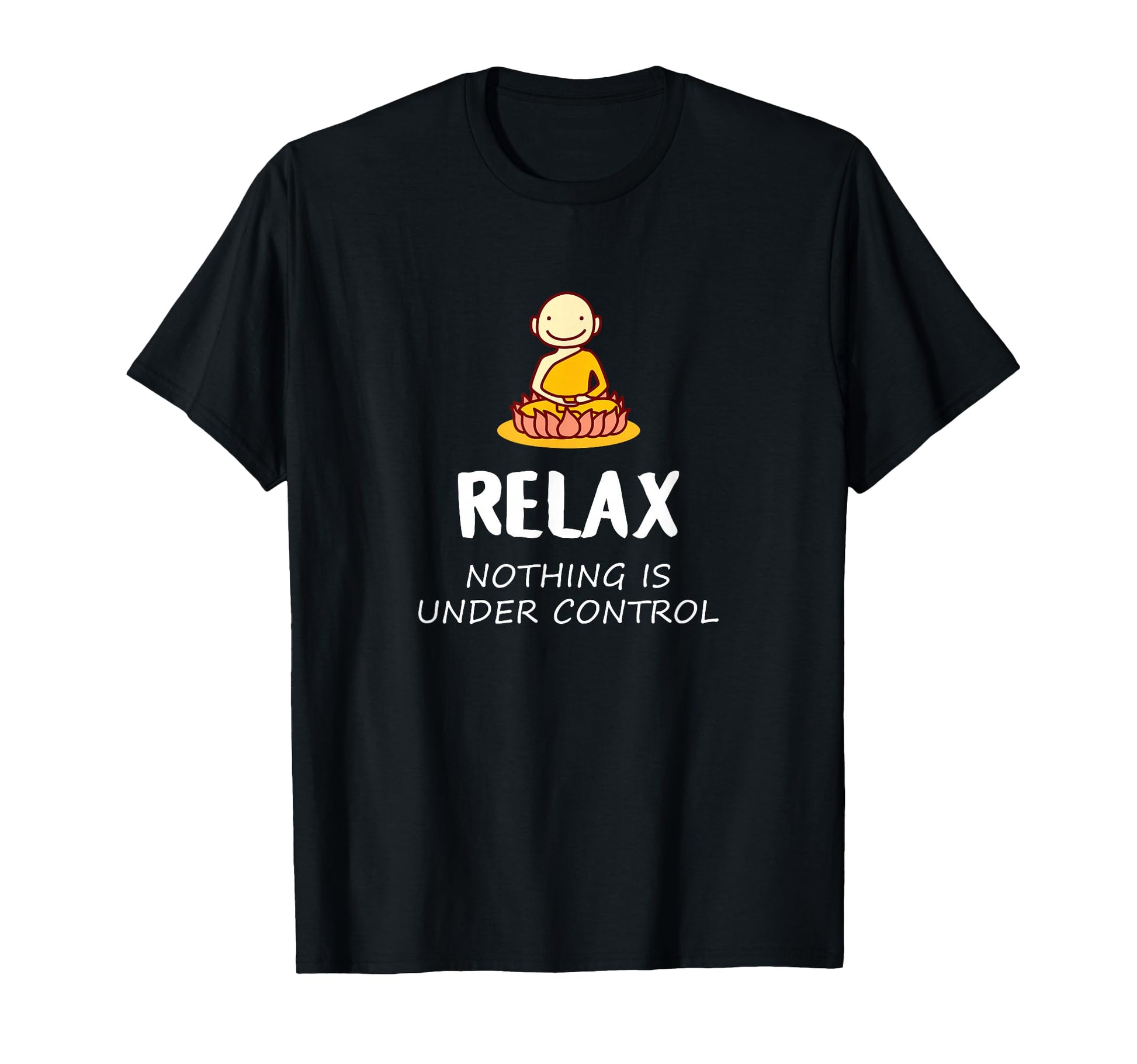 Relax Nothing Is Under Control Buddha T-Shirt - Novelty Apparel Men Women - T-Shirt, Sweatshirt, Hoodie