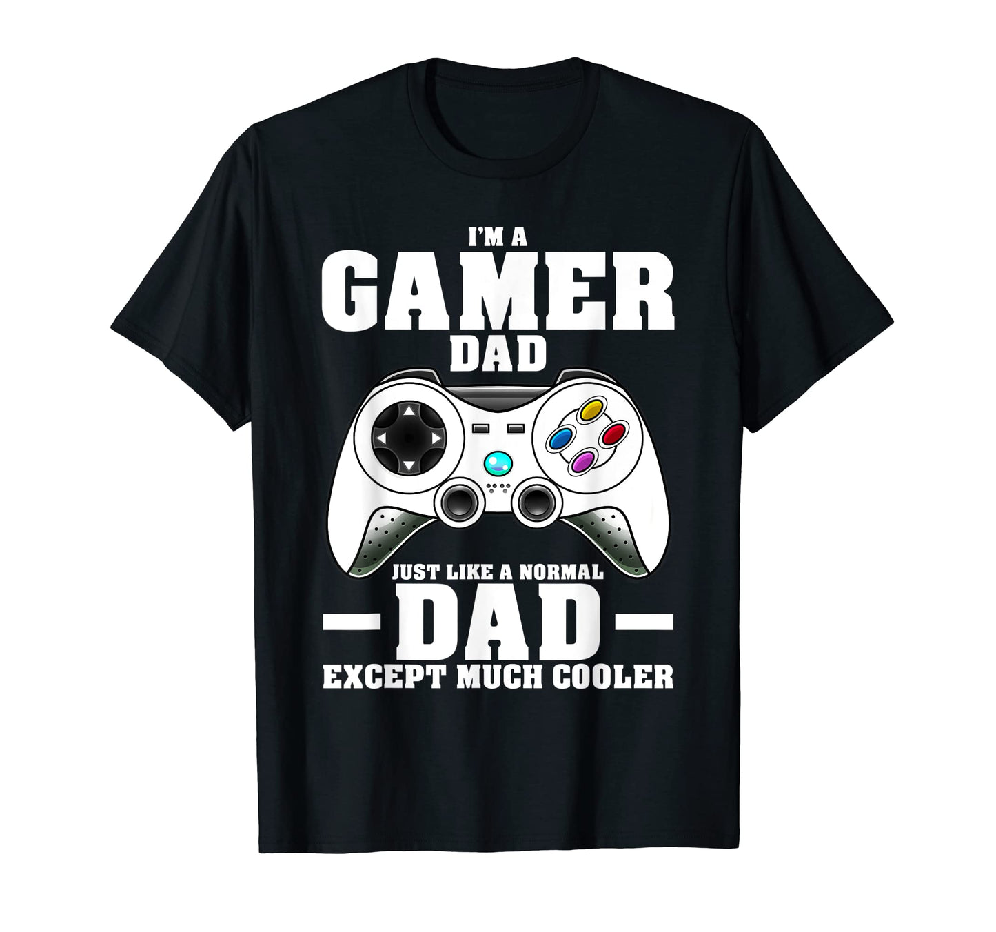 Mens Im Dad Gamer Dad Like Normal T-Shirt - Casual Everyday Wear Unisex - T-Shirt, Sweatshirt, Hoodie