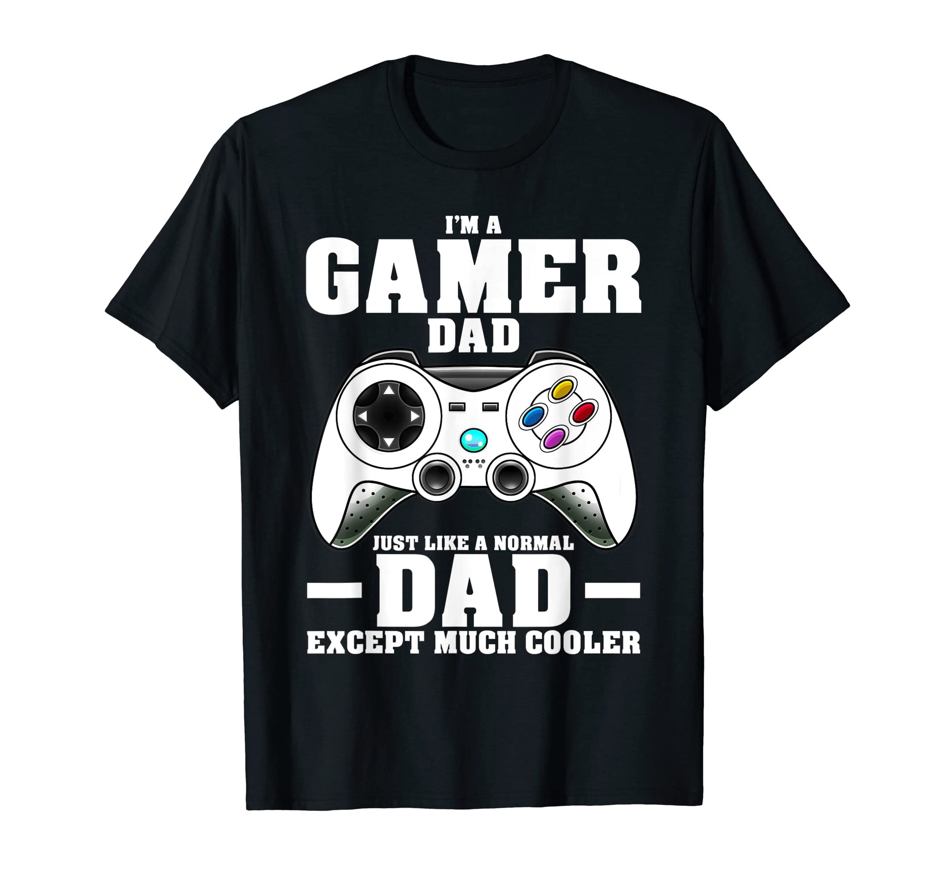 Mens Im Dad Gamer Dad Like Normal T-Shirt - Casual Everyday Wear Unisex - T-Shirt, Sweatshirt, Hoodie