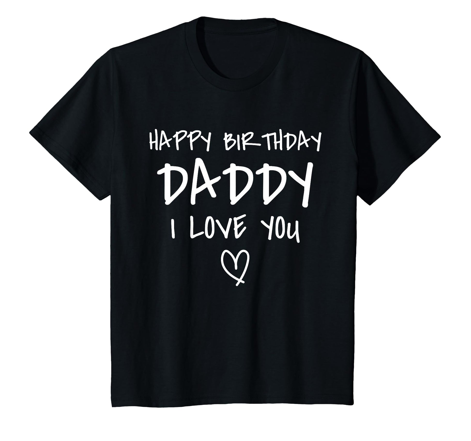 Happy Birthday Daddy I Love You Father T-Shirt - Custom Art Print Unisex - T-Shirt, Sweatshirt, Hoodie