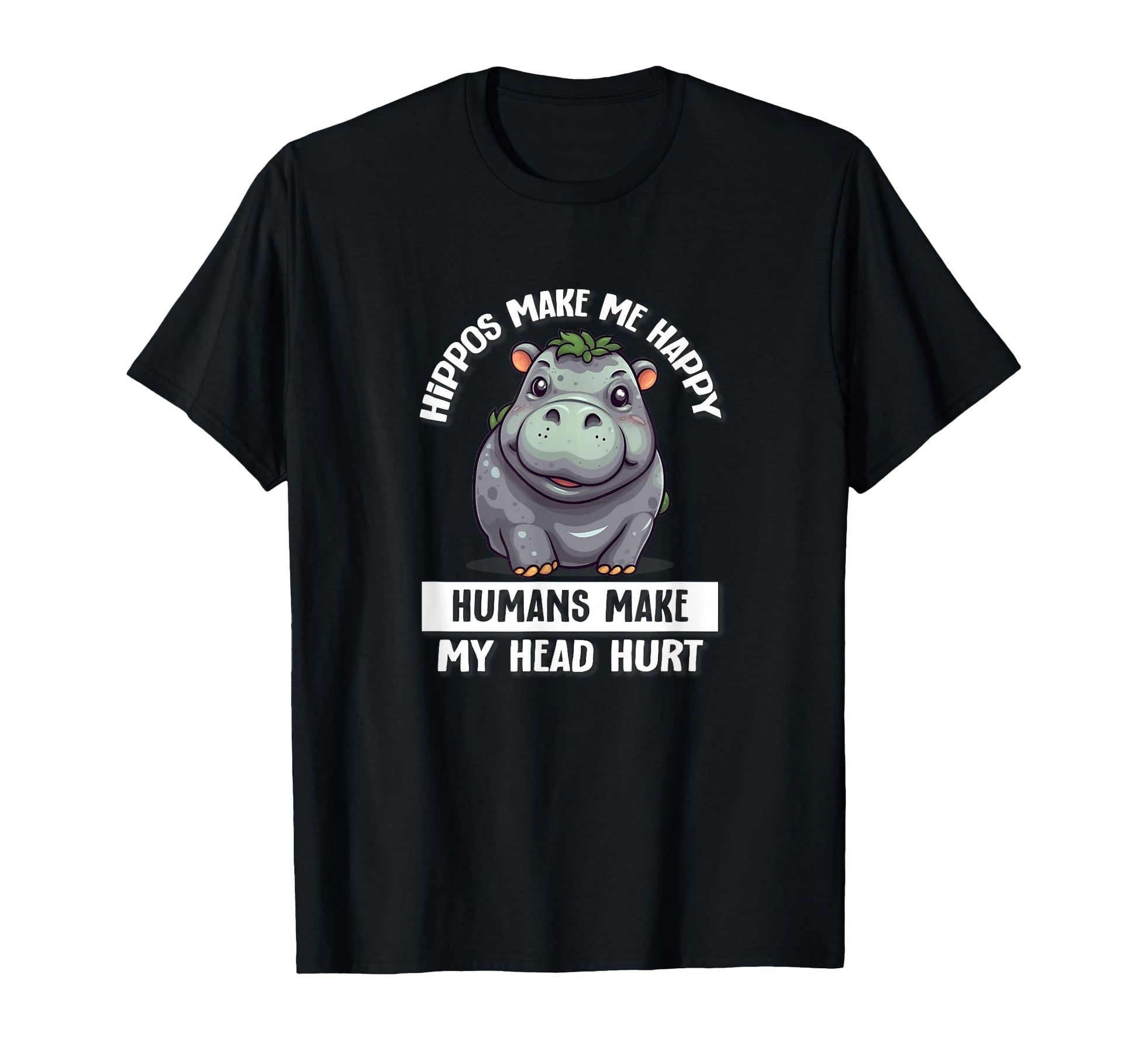 Mens Hippos Make Me Happy Humans Hurt My T-Shirt - Streetwear Style Unisex - T-Shirt, Sweatshirt, Hoodie