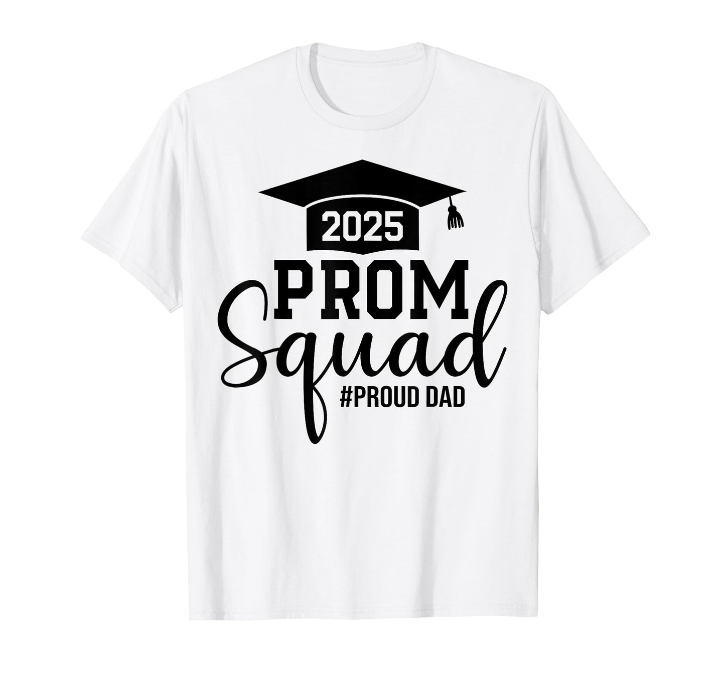 Prom Squad 2025 Proud Dad Graduate T-Shirt - Custom Art Print for Adults - T-Shirt, Sweatshirt, Hoodie