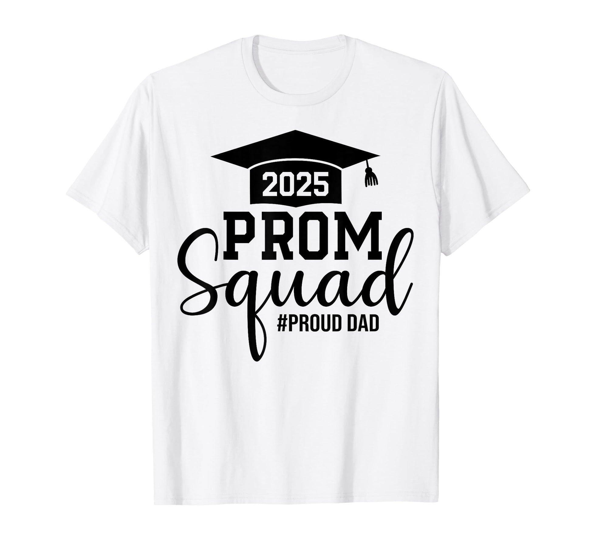 Prom Squad 2025 Proud Dad Graduate T-Shirt - Custom Art Print for Adults - T-Shirt, Sweatshirt, Hoodie
