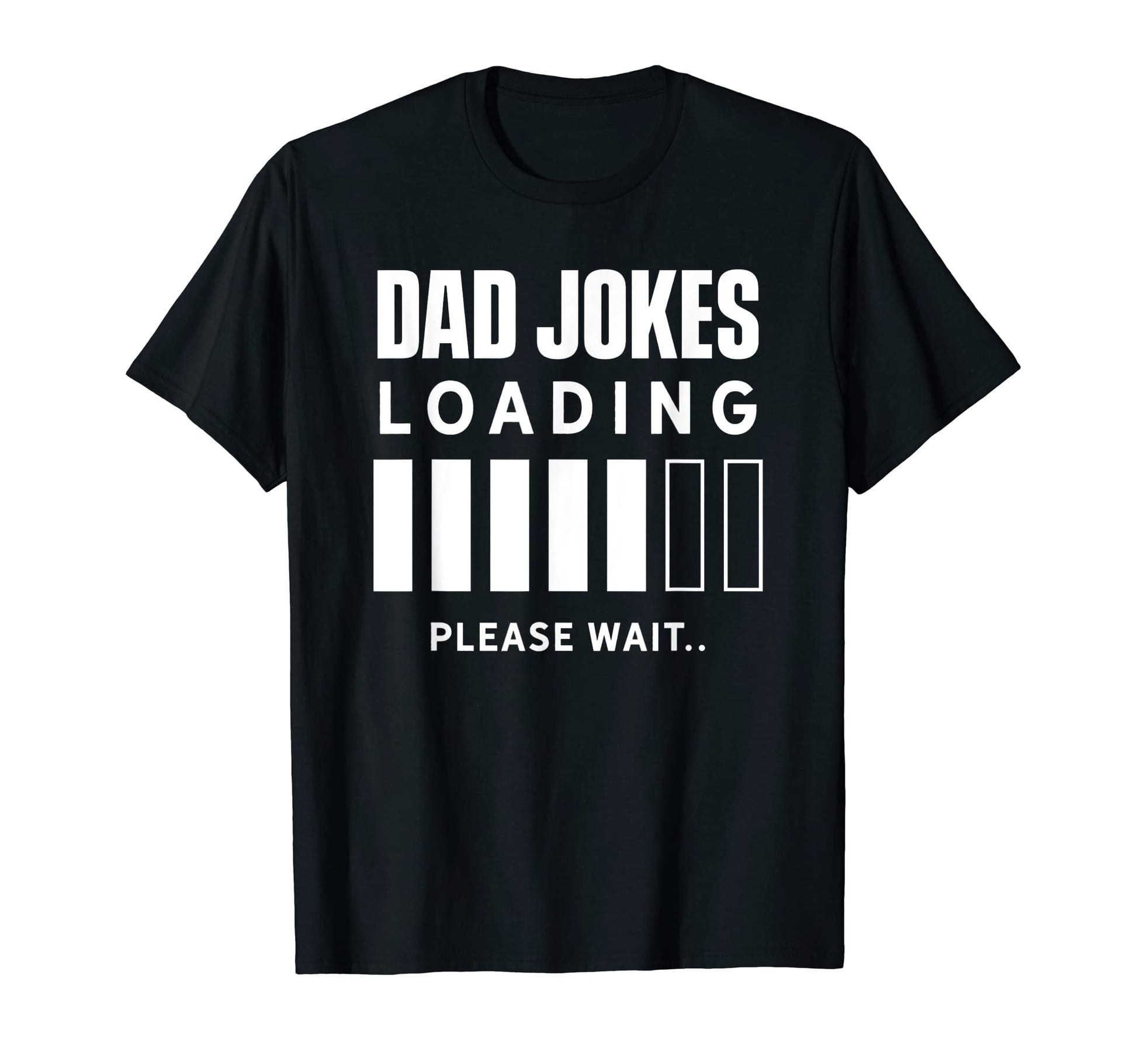 Dad Jokes Loading Please Wait Daddy T-Shirt - Novelty Apparel for Adults - T-Shirt, Sweatshirt, Hoodie