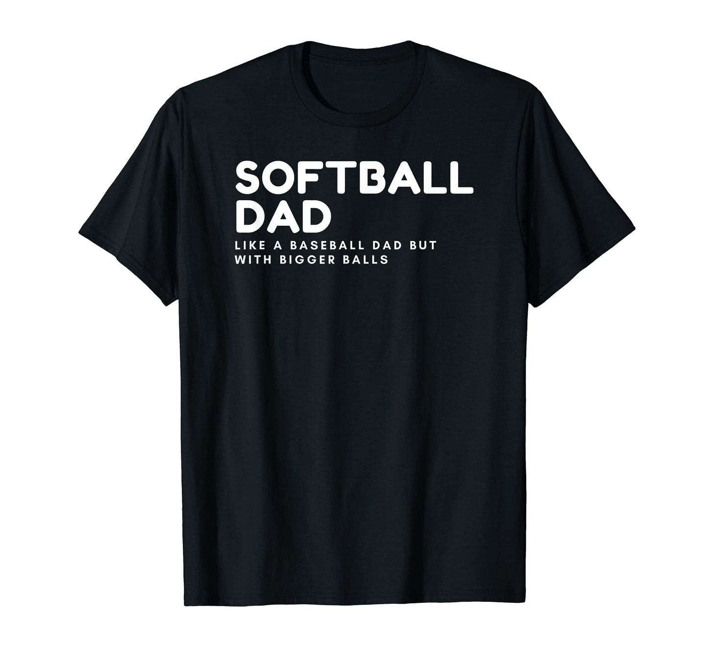 Softball Dad Like Baseball Dad T-Shirt - Fun Novelty Design Men Women - T-Shirt, Sweatshirt, Hoodie