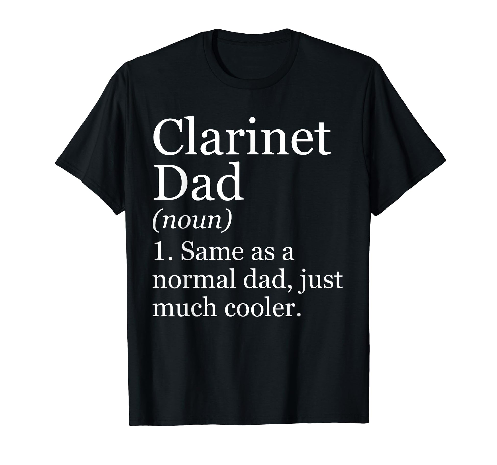 Clarinet Dad Definition Funny T-Shirt - Streetwear Style Men Women - T-Shirt, Sweatshirt, Hoodie