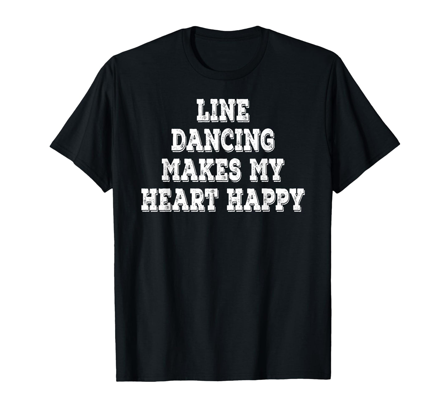 Line Dancing Makes My Heart Happy T-Shirt - Casual Everyday Wear Men Women - T-Shirt, Sweatshirt, Hoodie