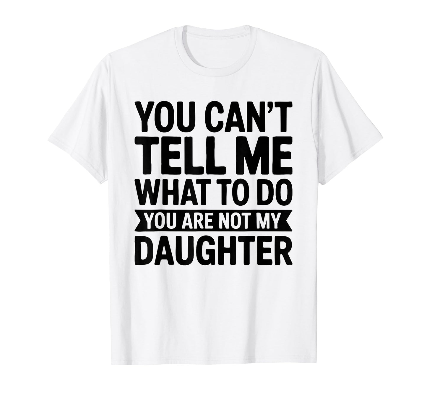 You Cant Tell Me What To Do You Are T-Shirt - Novelty Apparel Men Women - T-Shirt, Sweatshirt, Hoodie