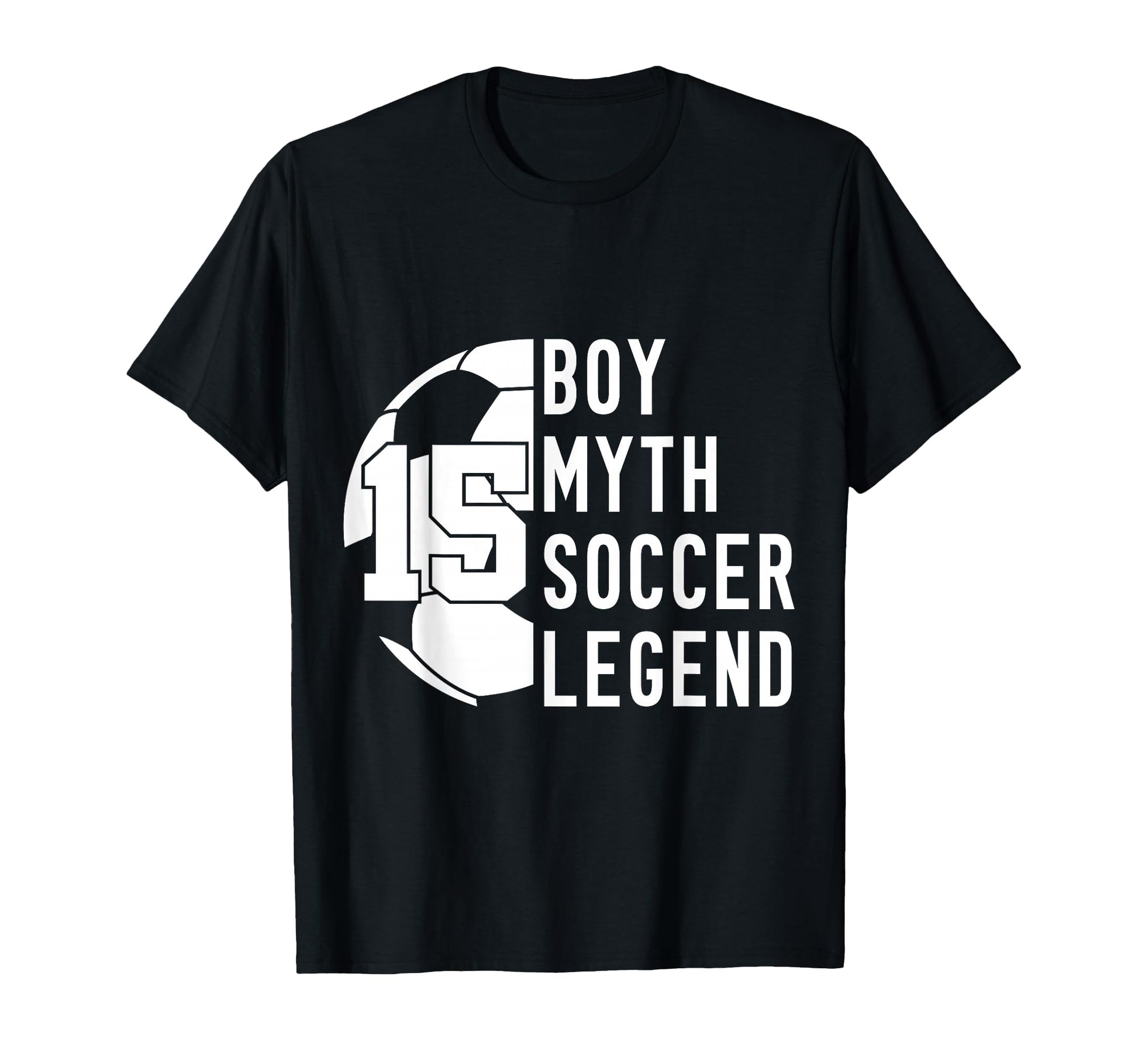 15 Years Myth Soccer Legend 15Th Birthday T-Shirt - Minimalist Print Unisex - T-Shirt, Sweatshirt, Hoodie