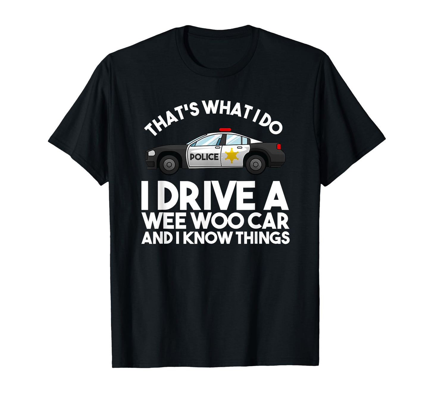 Funny Police Officer Gift Cop Law T-Shirt - Casual Everyday Wear Men Women - T-Shirt, Sweatshirt, Hoodie