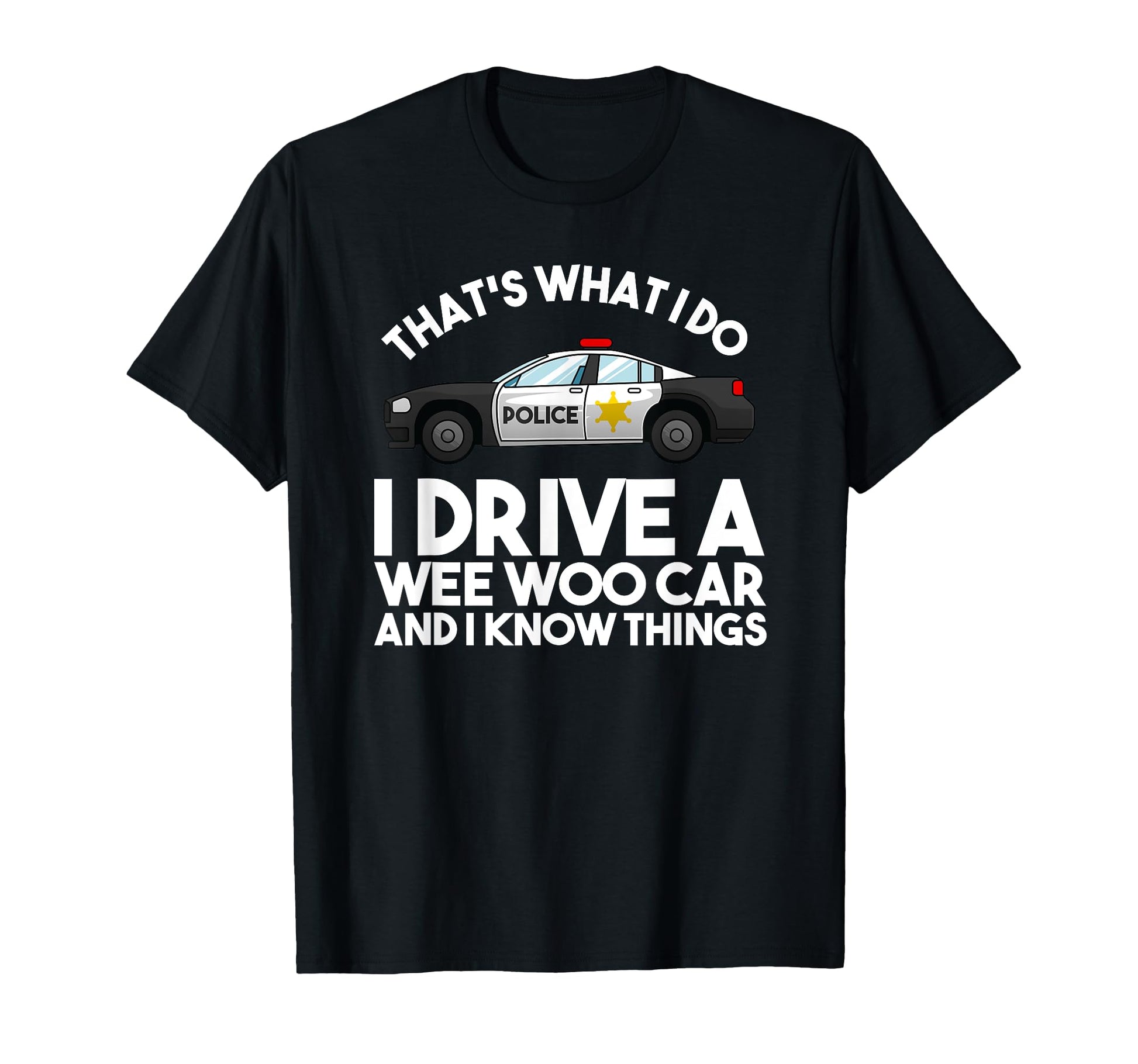 Funny Police Officer Gift Cop Law T-Shirt - Casual Everyday Wear Men Women - T-Shirt, Sweatshirt, Hoodie