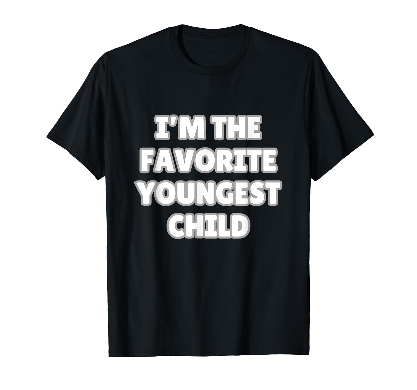 Im Favorite Youngest Child Funny Mom T-Shirt - Trendy Graphic Men Women - T-Shirt, Sweatshirt, Hoodie