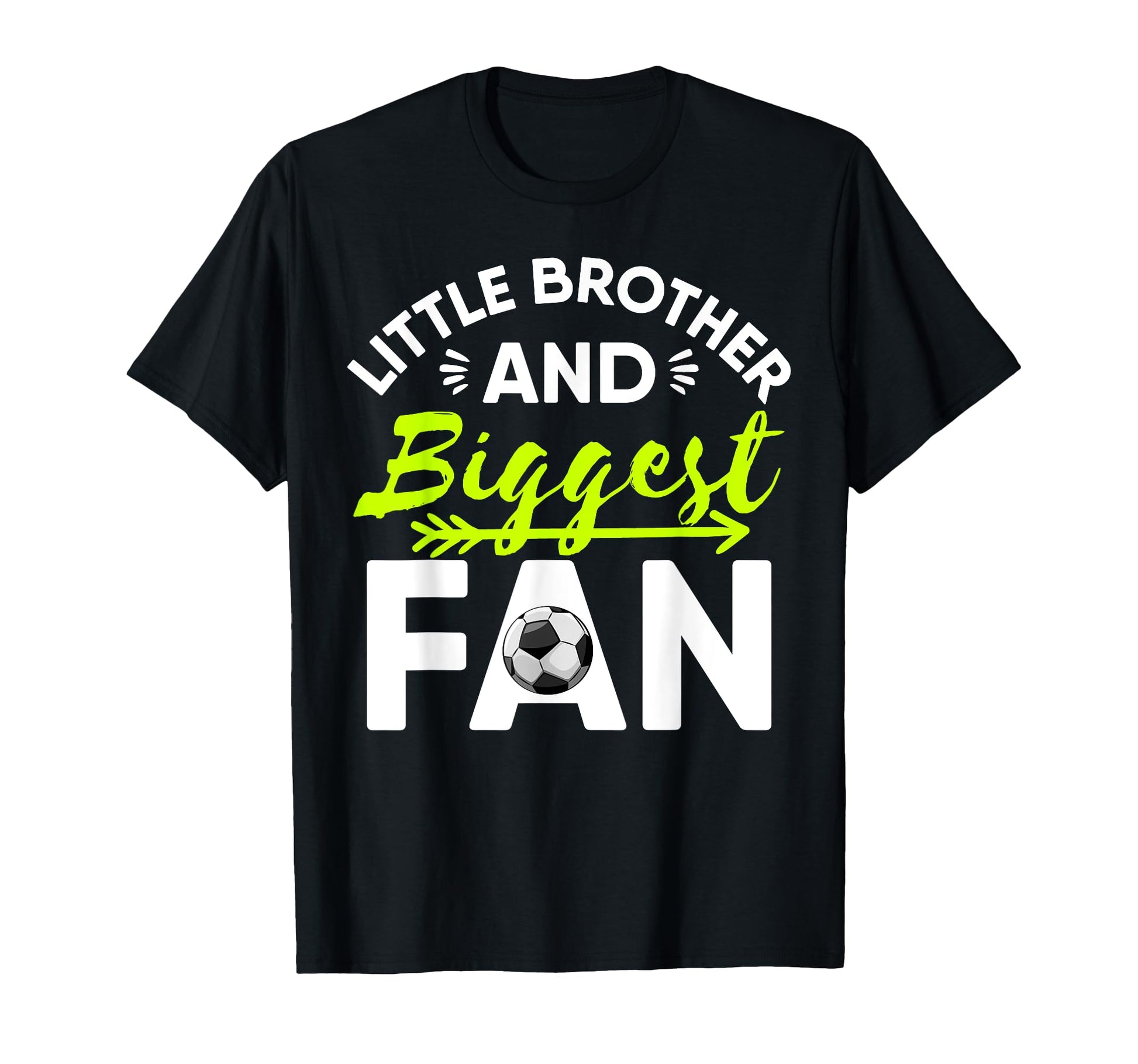 Little Brother And Biggest Fan T-Shirt - Casual Everyday Wear Unisex - T-Shirt, Sweatshirt, Hoodie