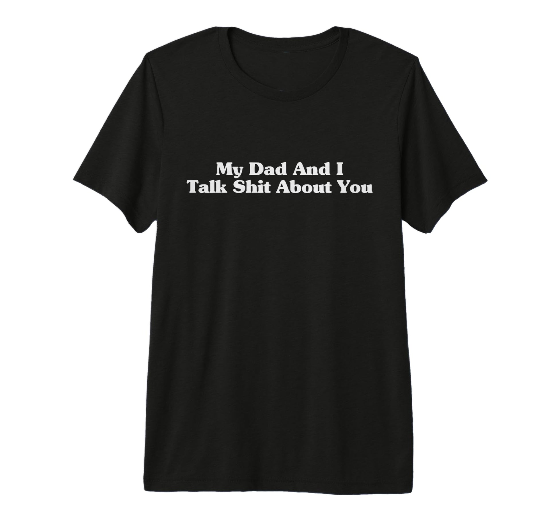 My Dad And I Talk Sh T About You Son T-Shirt - Minimalist Print Men Women - T-Shirt, Sweatshirt, Hoodie