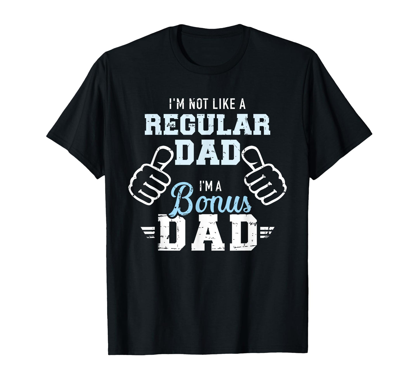 Im Not Like Regular Dad Im Bonus Dad T-Shirt - Aesthetic Graphic Unisex - T-Shirt, Sweatshirt, Hoodie