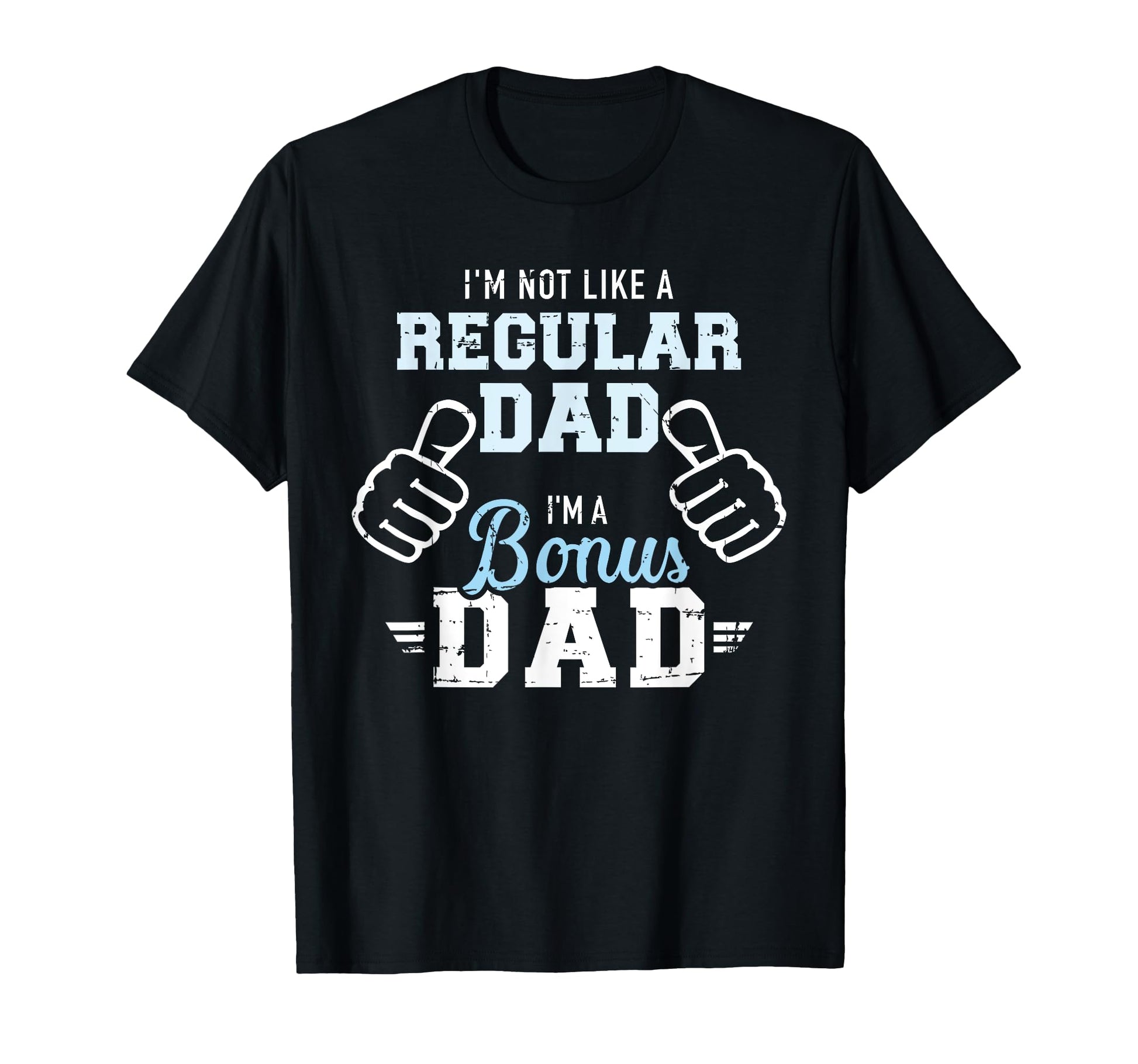 Im Not Like Regular Dad Im Bonus Dad T-Shirt - Aesthetic Graphic Unisex - T-Shirt, Sweatshirt, Hoodie