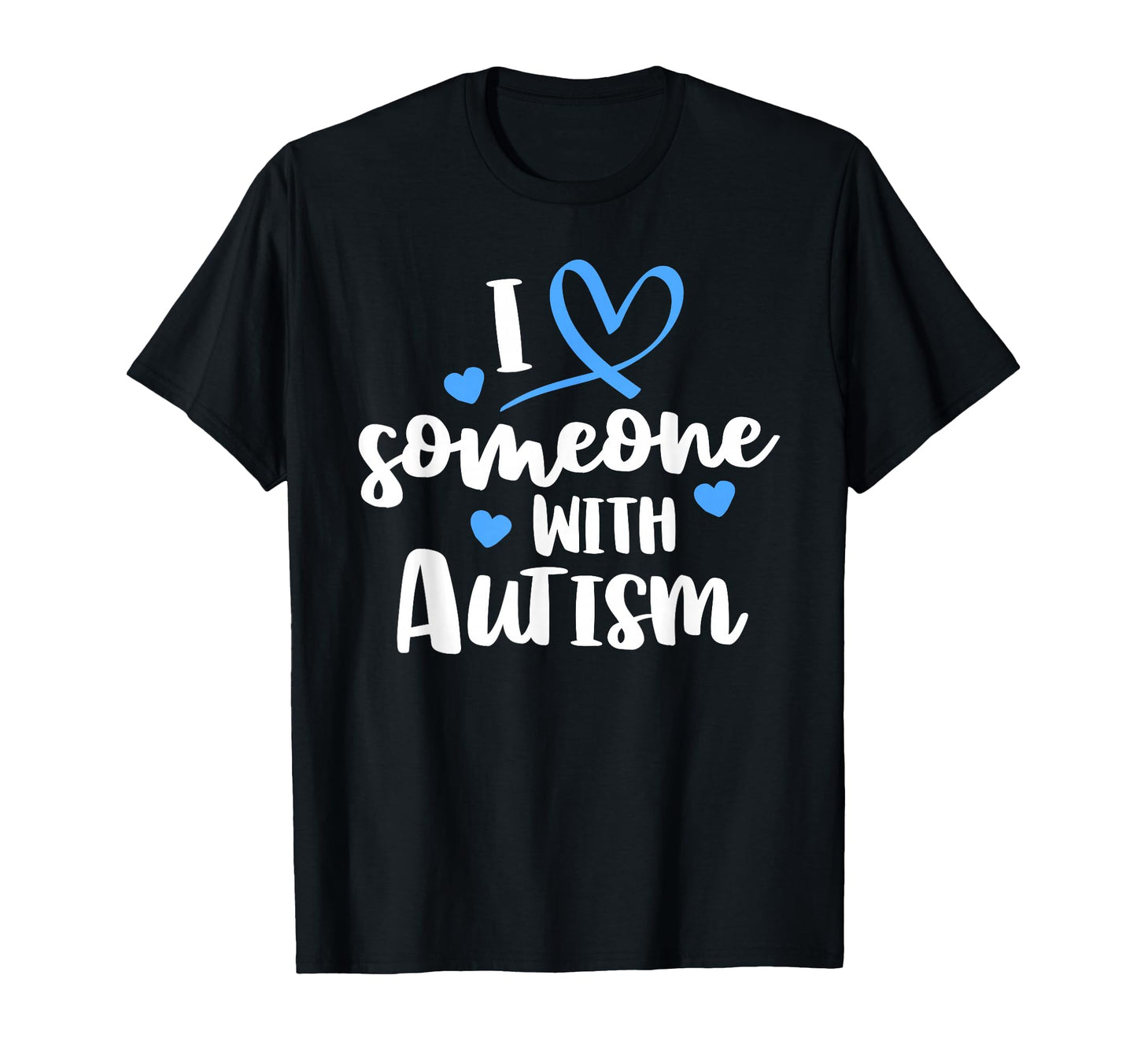 Autism Family I Love Someone Autism T-Shirt - Graphic Print for Adults - T-Shirt, Sweatshirt, Hoodie