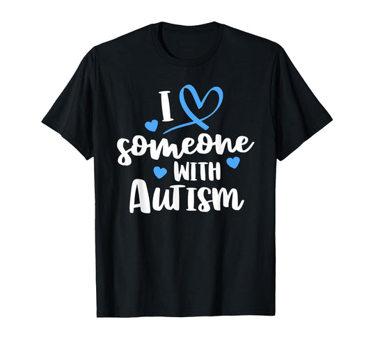 Autism Family I Love Someone Autism T-Shirt - Graphic Print for Adults - T-Shirt, Sweatshirt, Hoodie