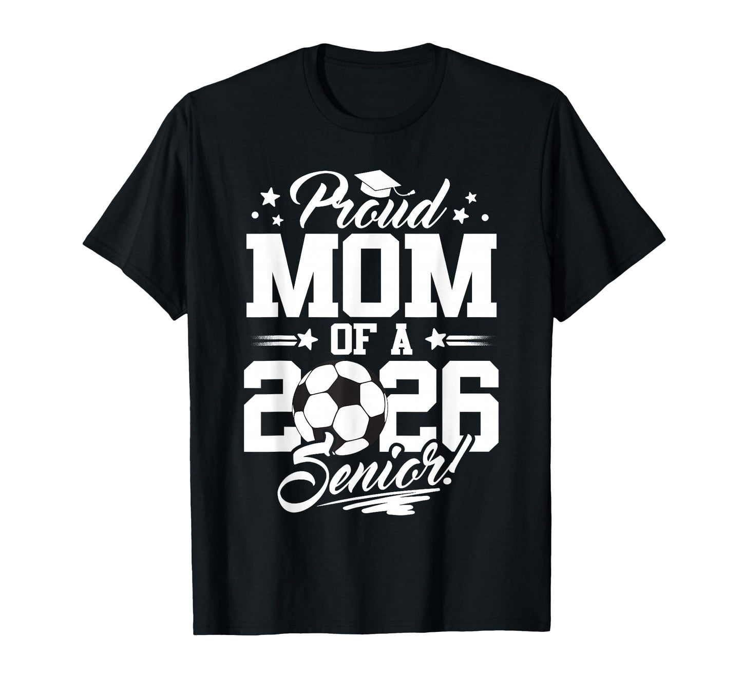 Proud Mom 2026 Senior Graduate Soccer T-Shirt - Graphic Print Men Women - T-Shirt, Sweatshirt, Hoodie