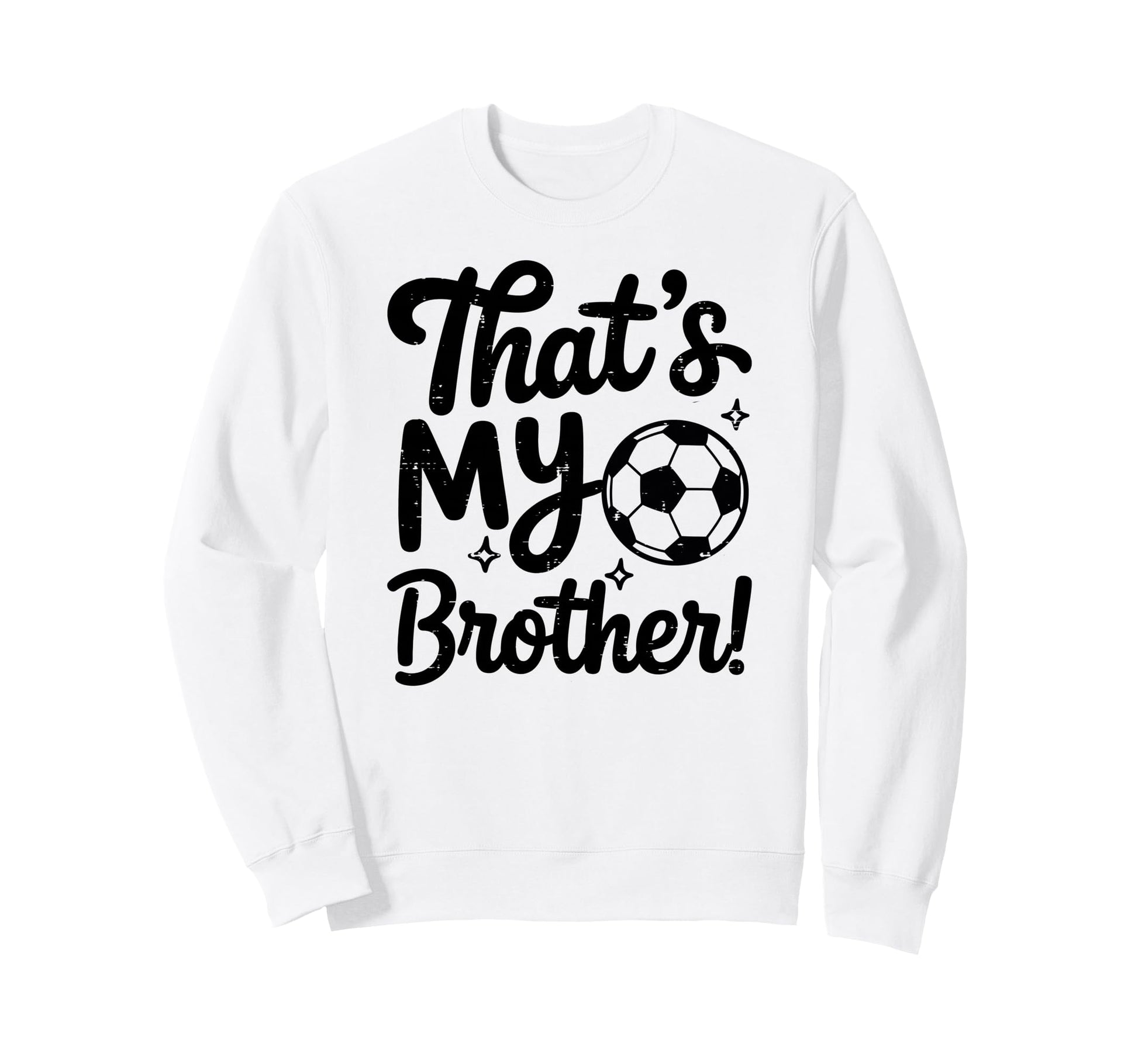Thats My Brother Proud Soccer Sweatshirt - Custom Art Print Men Women - T-Shirt, Sweatshirt, Hoodie