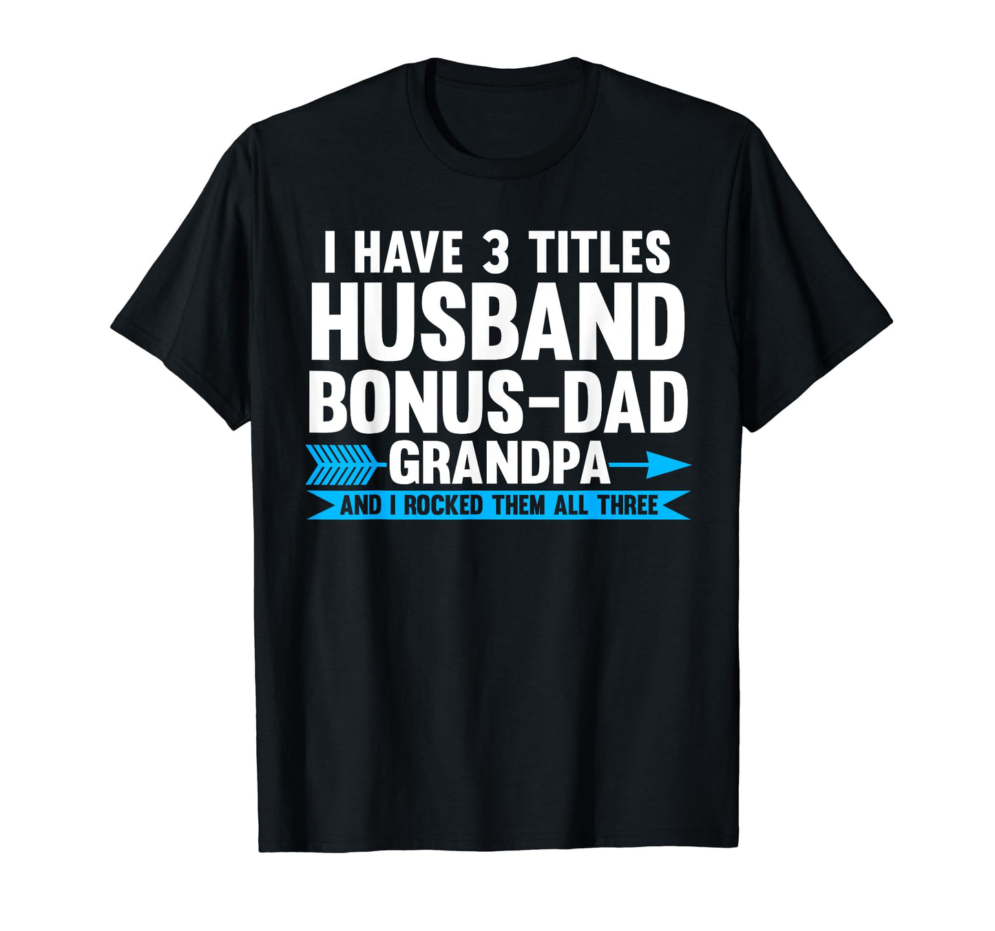 I Have 3 Titles Husband Bonus Dad T-Shirt - Minimalist Print Men Women - T-Shirt, Sweatshirt, Hoodie