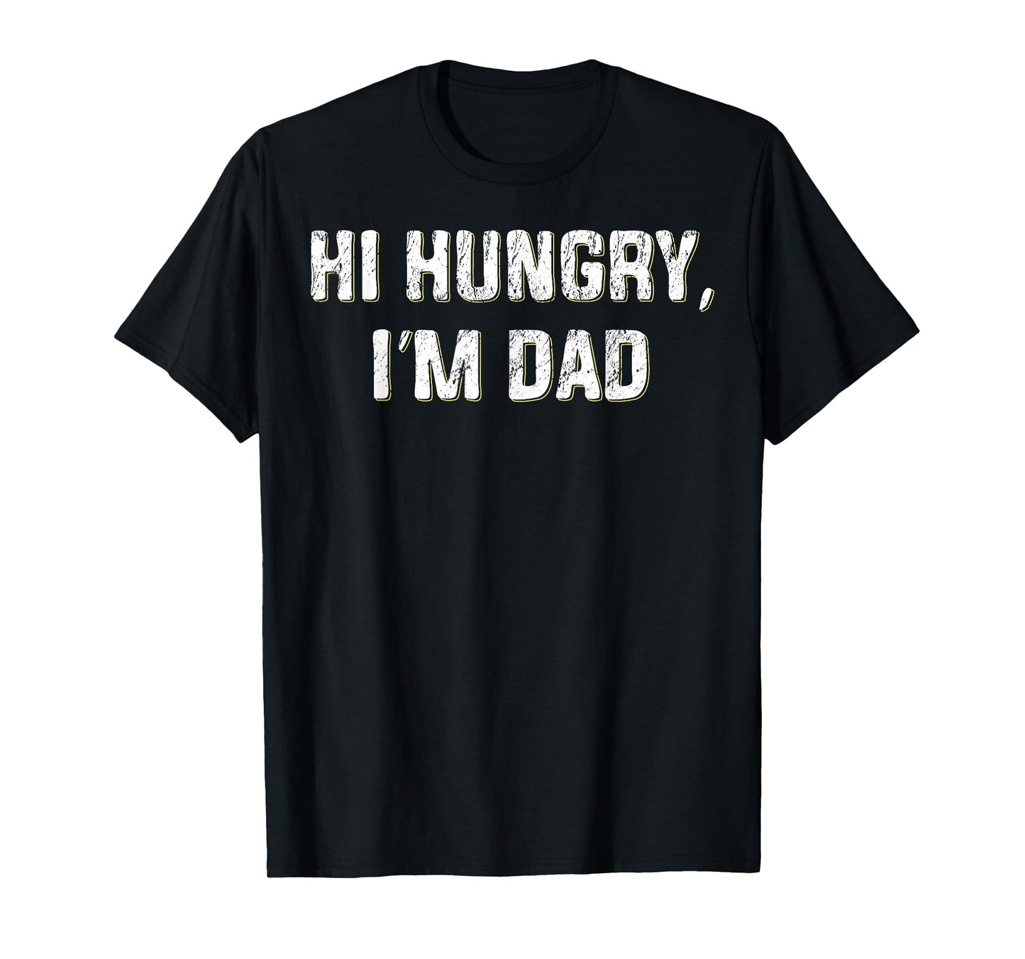 Hi Hungry Im Dad Funny Fathers Day T-Shirt - Custom Art Print Men Women - T-Shirt, Sweatshirt, Hoodie