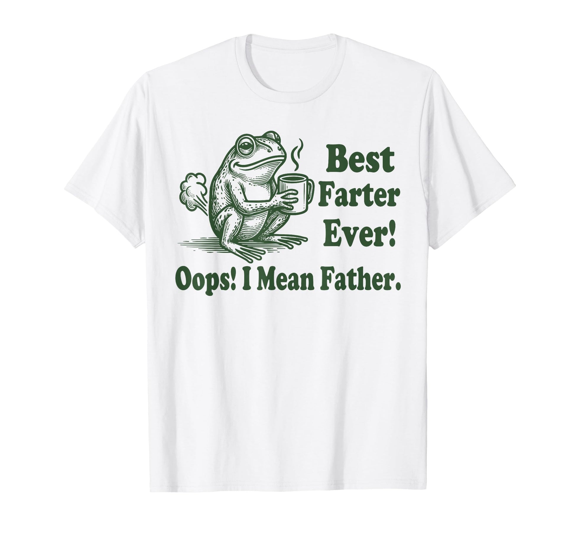 Best Farter Ever I Mean Father T-Shirt - Casual Everyday Wear Men Women - T-Shirt, Sweatshirt, Hoodie