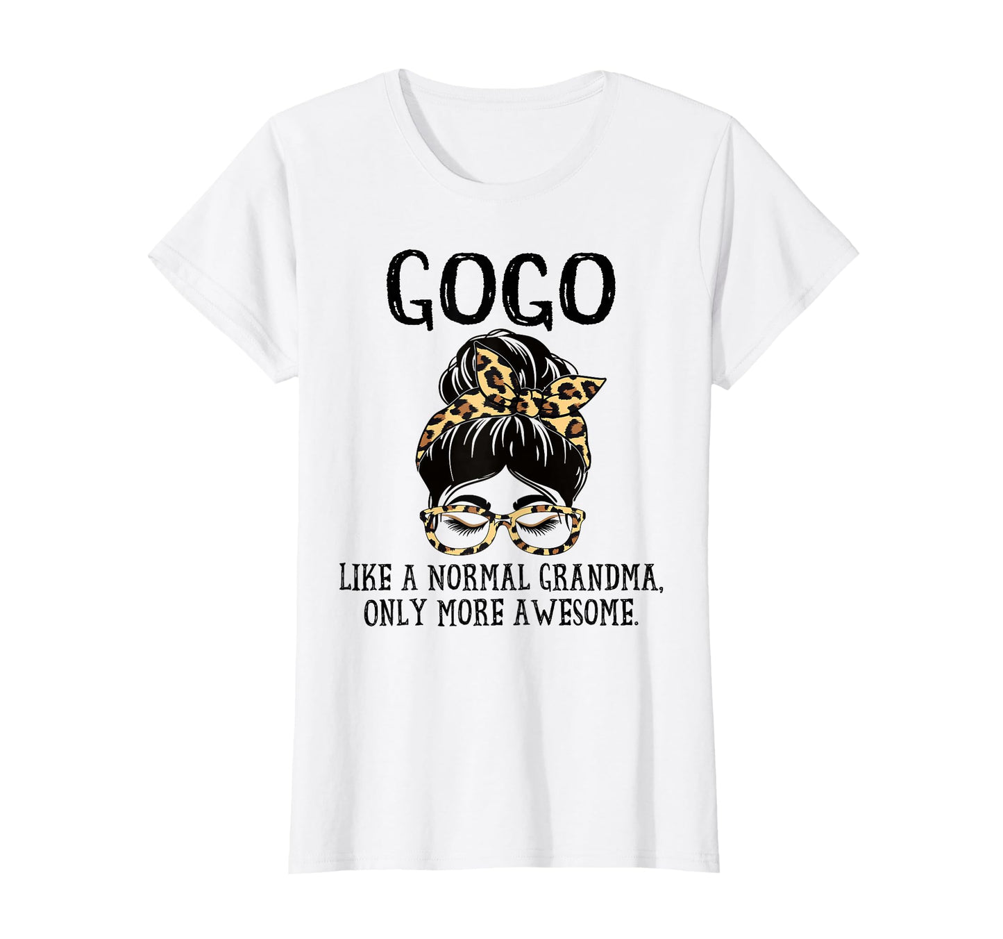 Gogo Like Normal Grandma Only More Awesome T-Shirt - Unique Graphic Unisex - T-Shirt, Sweatshirt, Hoodie