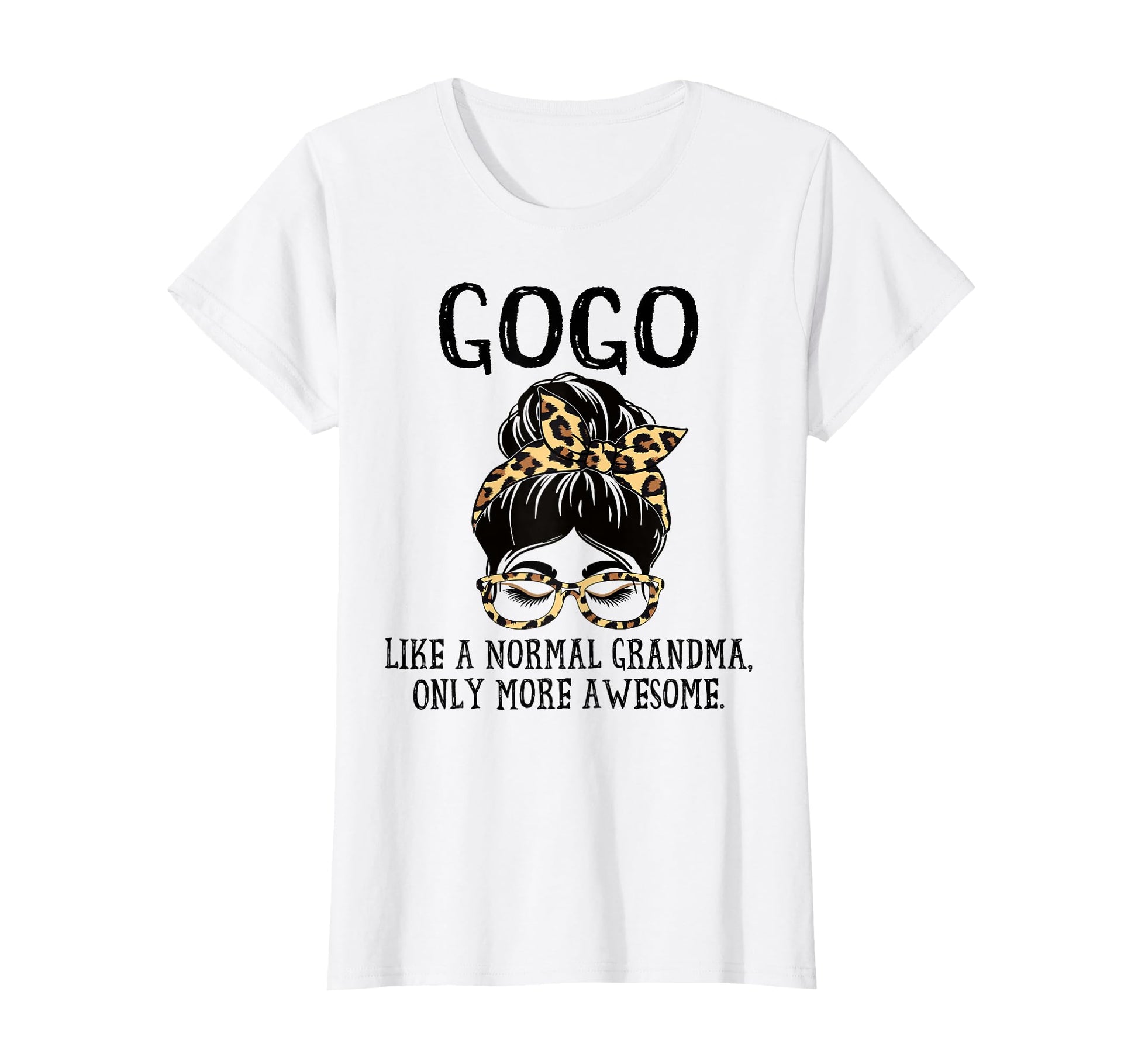 Gogo Like Normal Grandma Only More Awesome T-Shirt - Unique Graphic Unisex - T-Shirt, Sweatshirt, Hoodie