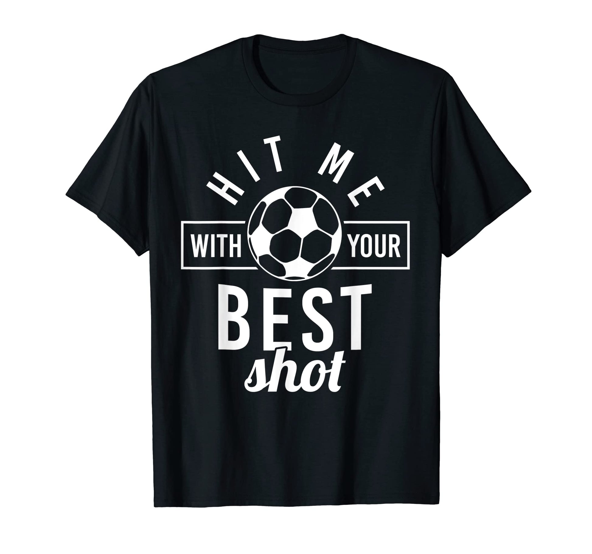 Hit Me Your Best Shot Soccer Player T-Shirt - Unique Graphic Men Women - T-Shirt, Sweatshirt, Hoodie