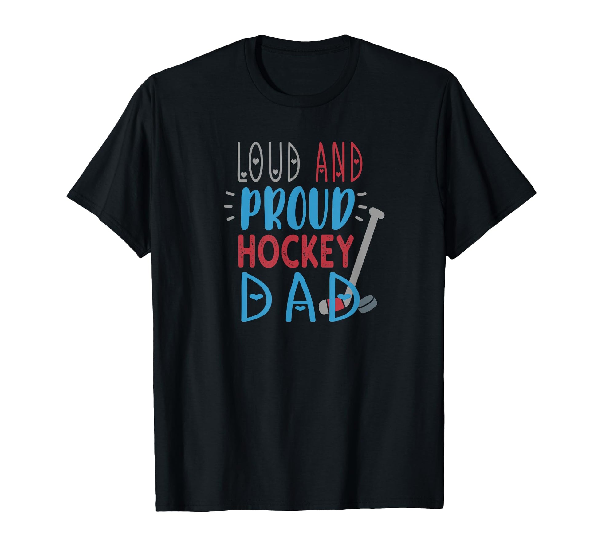 Loud Proud Hockey Dad T-Shirt - Custom Art Print Unisex - T-Shirt, Sweatshirt, Hoodie