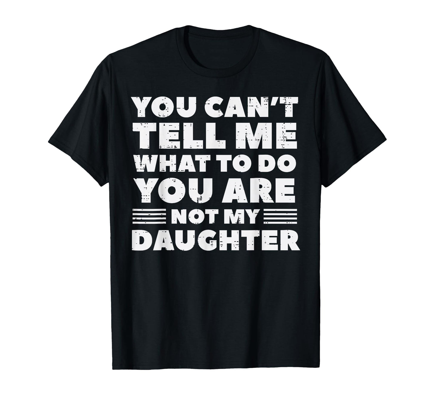 You Cant Tell Me What To Do Daughter T-Shirt - Novelty Apparel for Adults - T-Shirt, Sweatshirt, Hoodie