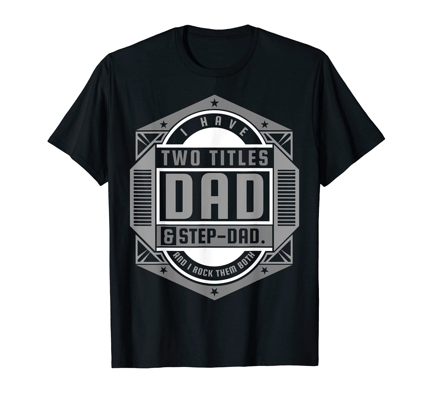 I Have Two Titles Dad Step Dad Fathers T-Shirt - Streetwear Style Unisex - T-Shirt, Sweatshirt, Hoodie