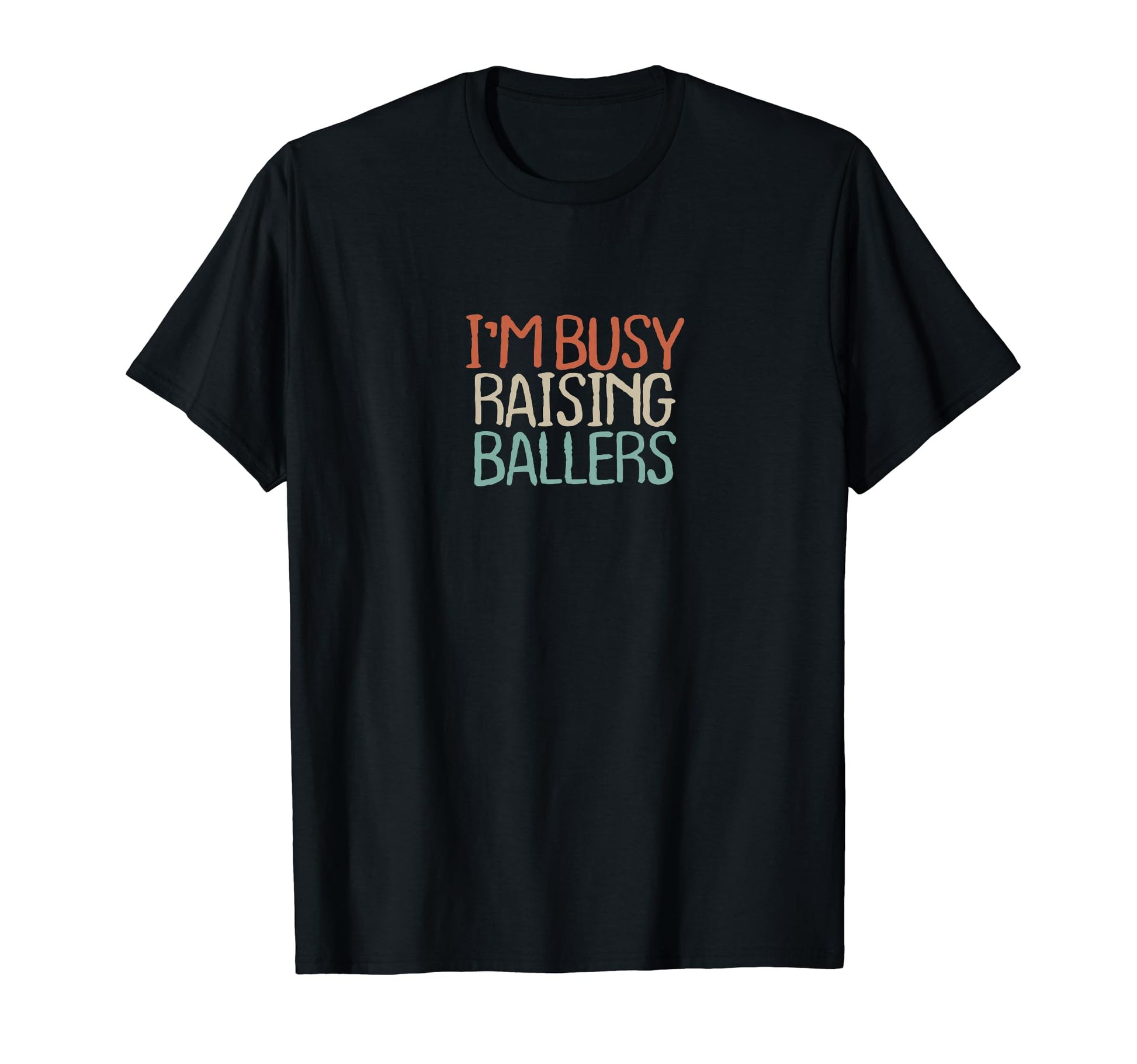 Old Text Im Busy Raising Ballers T-Shirt - Unique Graphic Unisex - T-Shirt, Sweatshirt, Hoodie