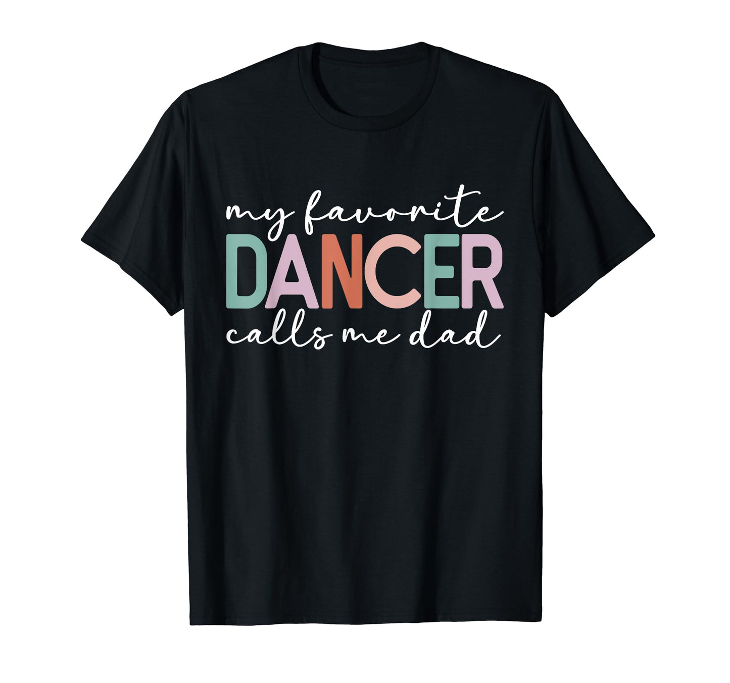 My Favorite Dancer Calls Me Dad Funny T-Shirt - Graphic Print for Adults - T-Shirt, Sweatshirt, Hoodie