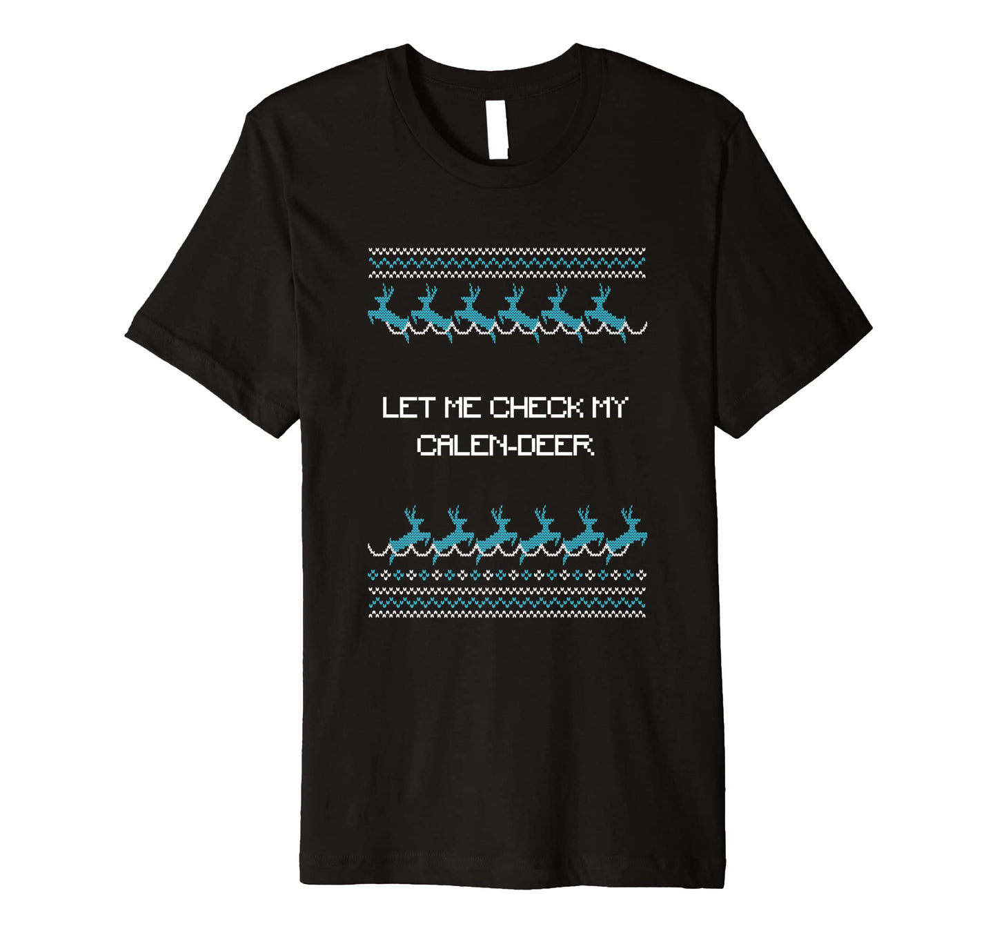 Let Me Check My Calen Deer Dad Jokes T-Shirt - Minimalist Print Men Women - T-Shirt, Sweatshirt, Hoodie