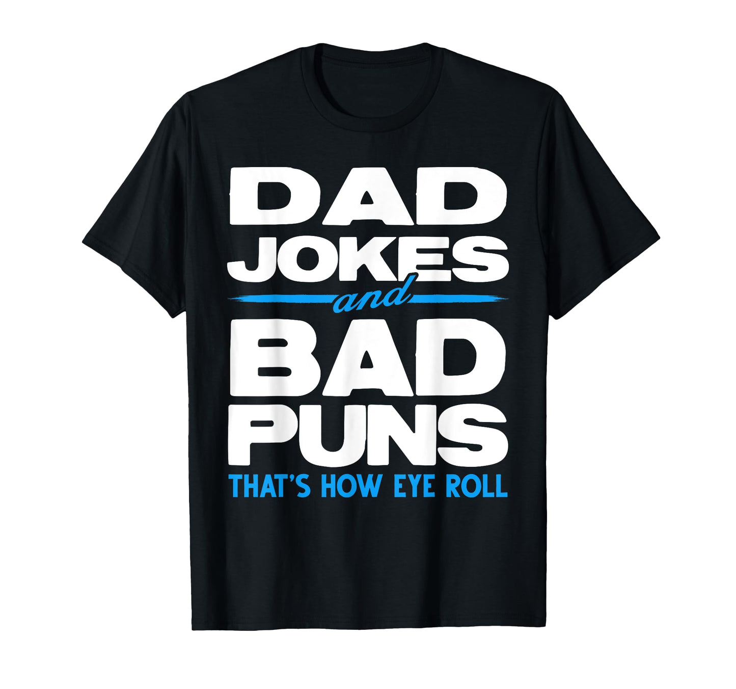 Dad Jokes And Bad Puns Thats How T-Shirt - Casual Everyday Wear for Adults - T-Shirt, Sweatshirt, Hoodie