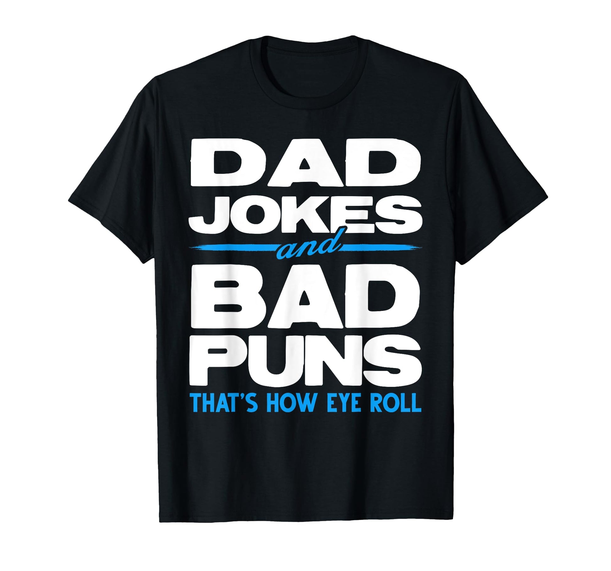 Dad Jokes And Bad Puns Thats How T-Shirt - Casual Everyday Wear for Adults - T-Shirt, Sweatshirt, Hoodie
