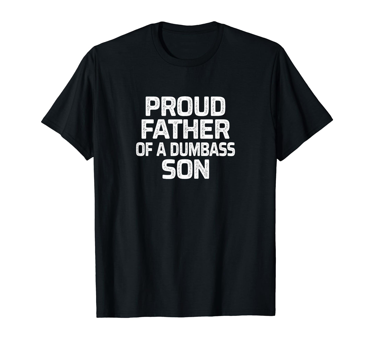 Proud Father Dumbass Son T-Shirt - Minimalist Print Unisex - T-Shirt, Sweatshirt, Hoodie