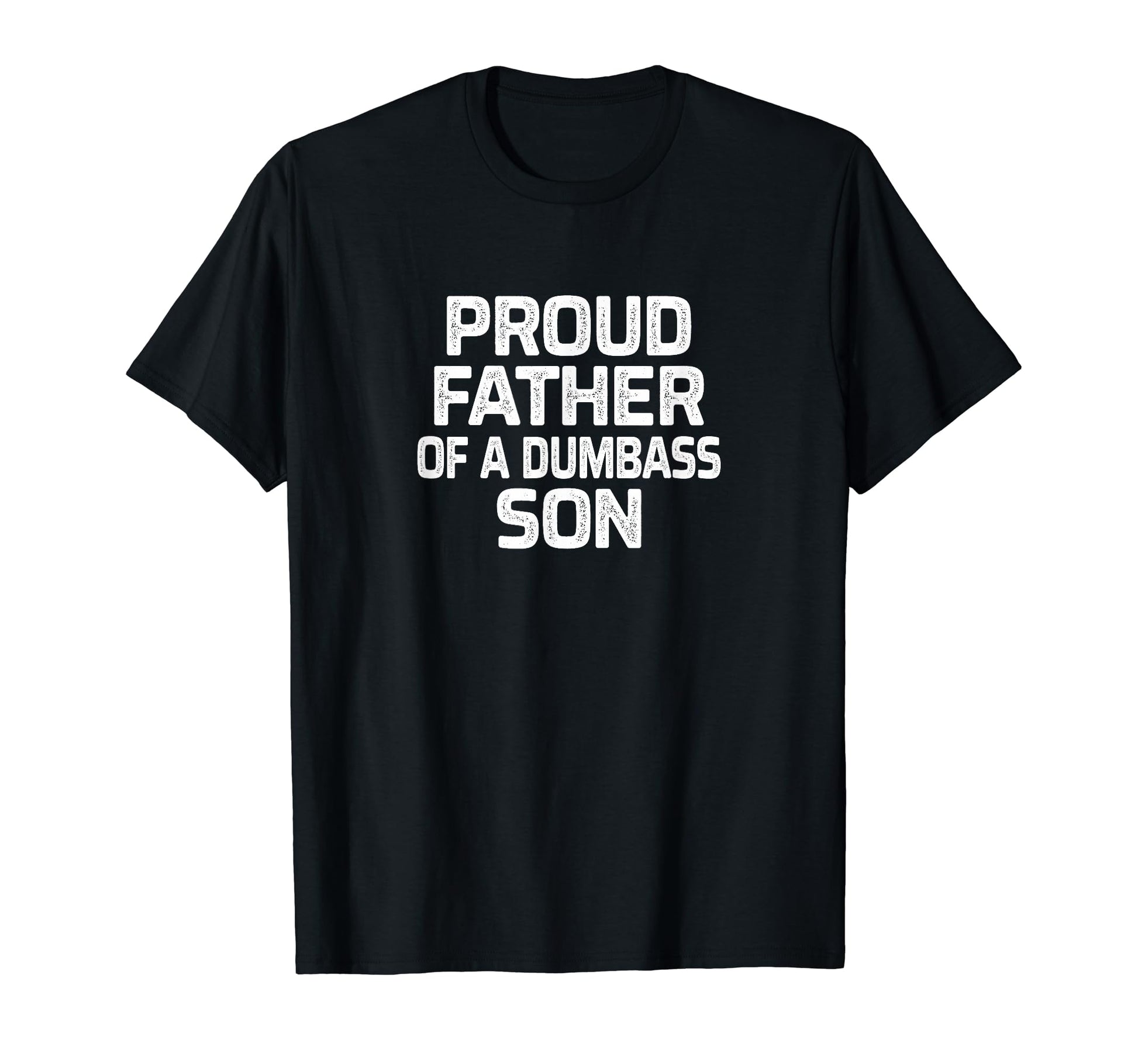 Proud Father Dumbass Son T-Shirt - Minimalist Print Unisex - T-Shirt, Sweatshirt, Hoodie