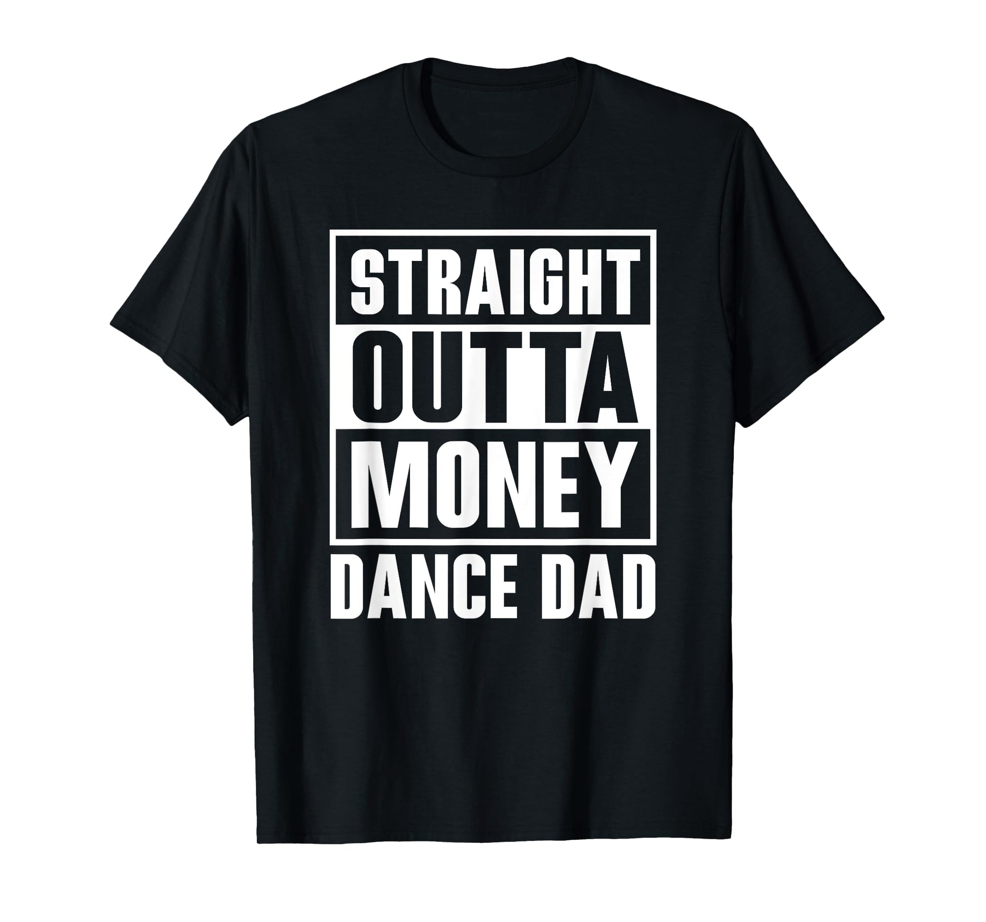 Dance Dad Straight Outta Money Funny T-Shirt - Aesthetic Graphic Unisex - T-Shirt, Sweatshirt, Hoodie
