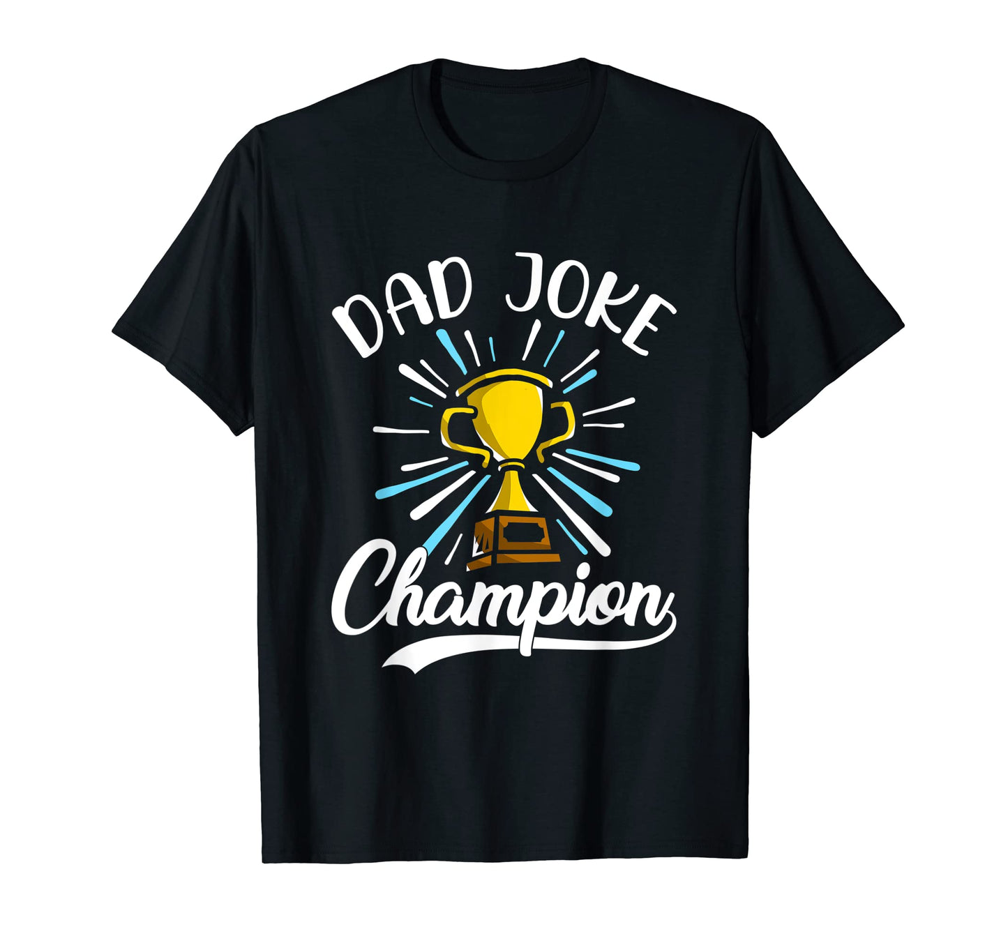 Dad Joke Champion Funny Fathers Day T-Shirt - Custom Art Print Men Women - T-Shirt, Sweatshirt, Hoodie